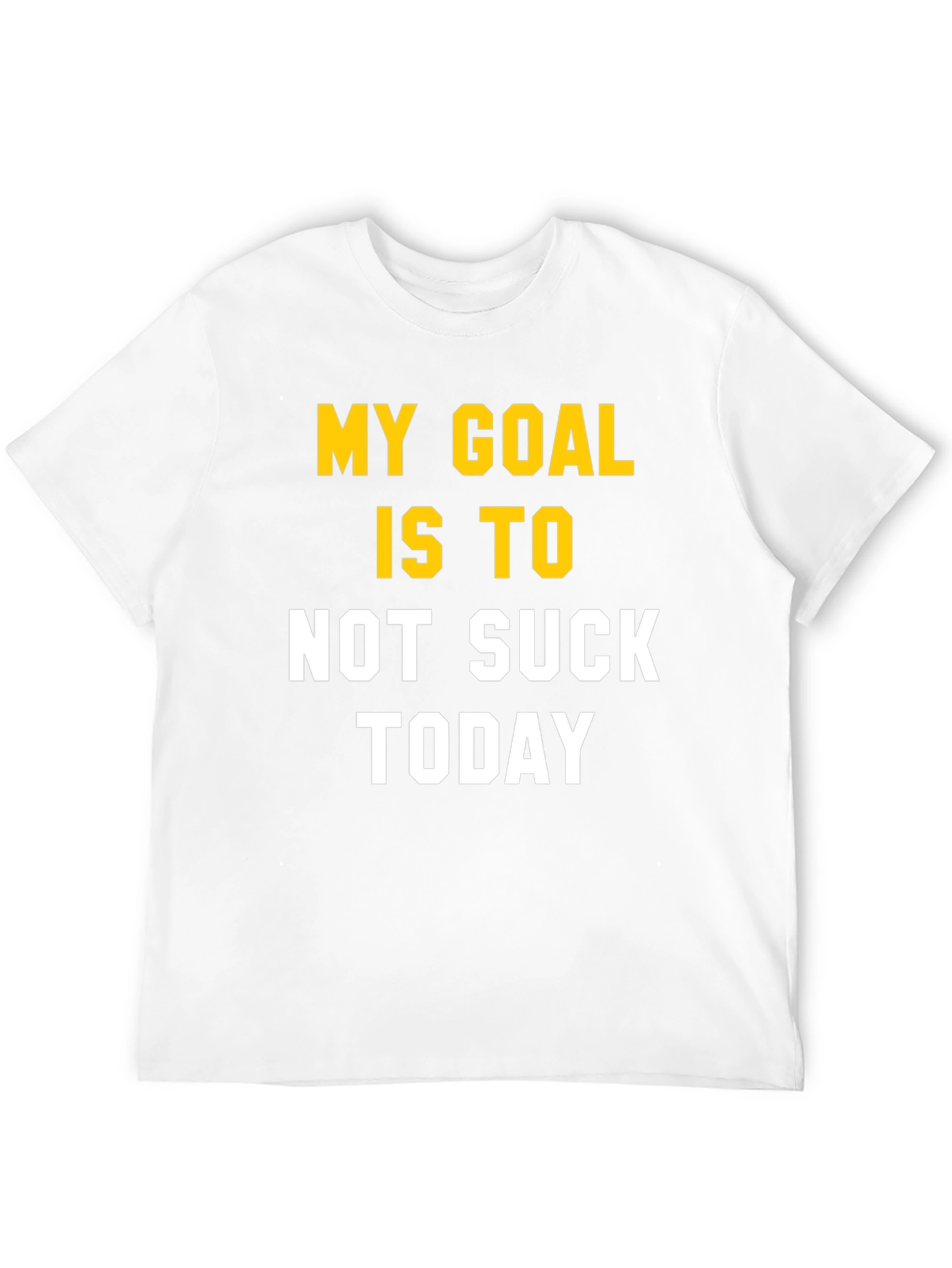 My Goal Is To Not Suck Today T-Shirt