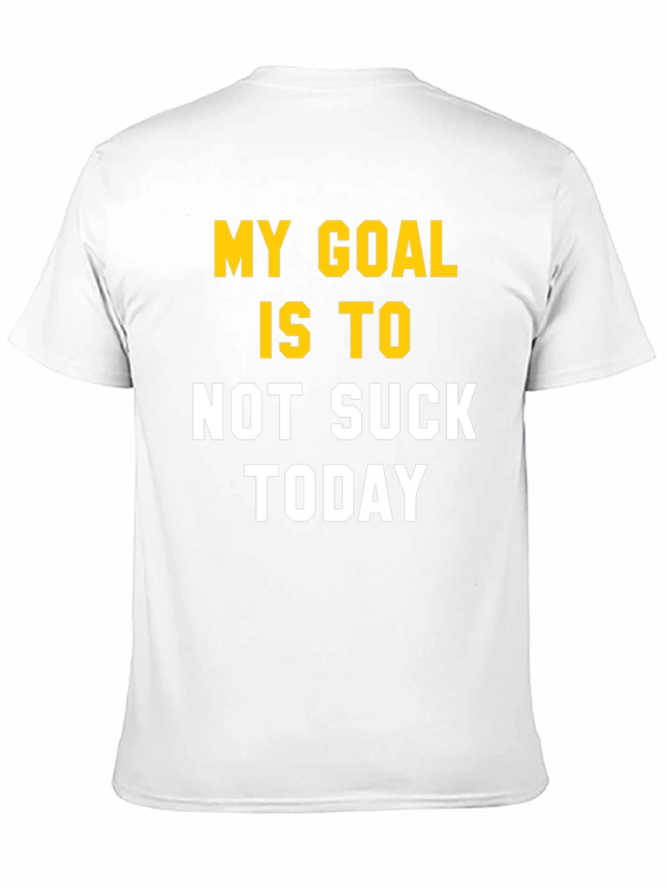 My Goal Is To Not Suck Today T-Shirt