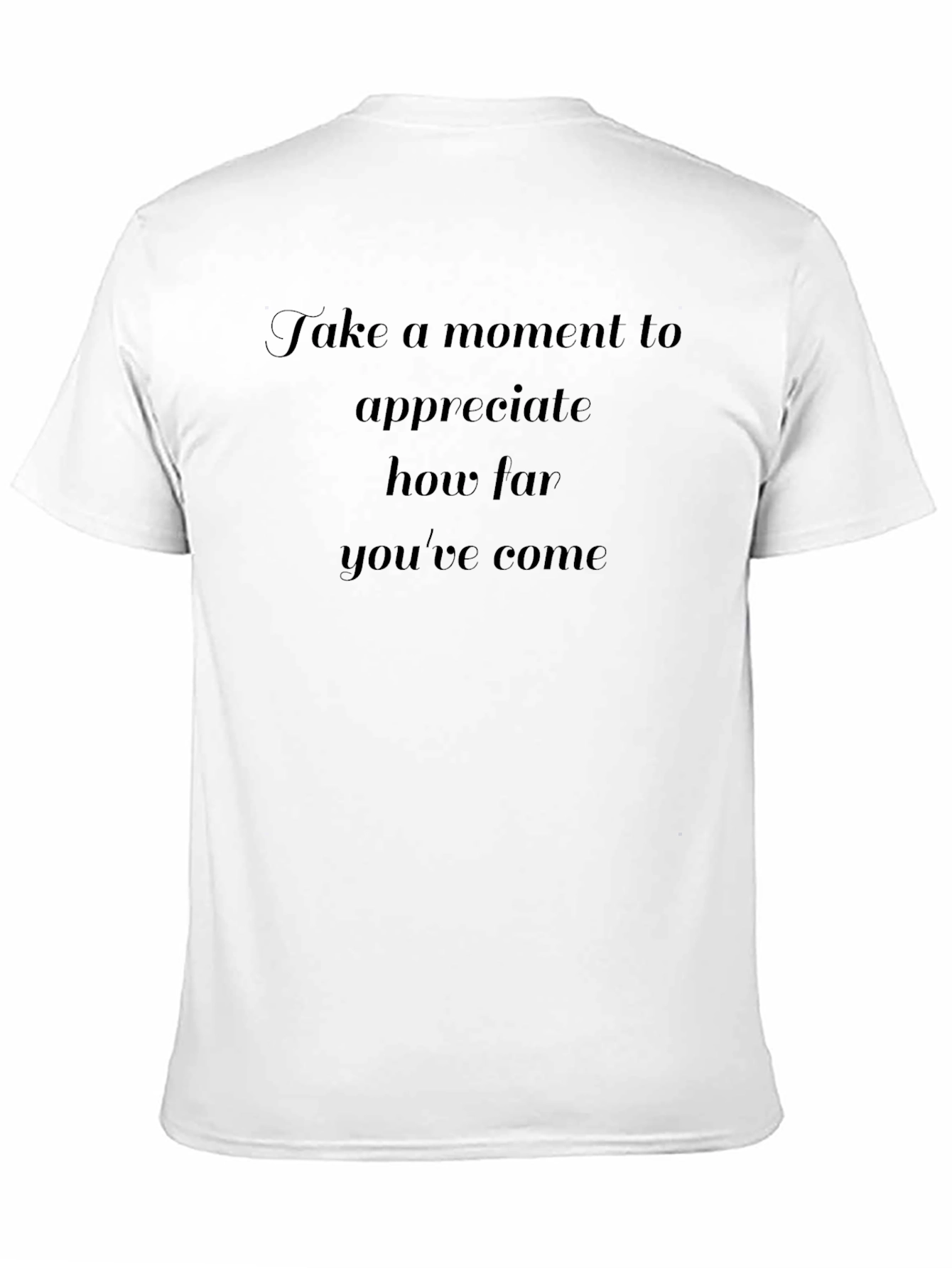 Inspirational T-Shirt: Take A Moment to Appreciate