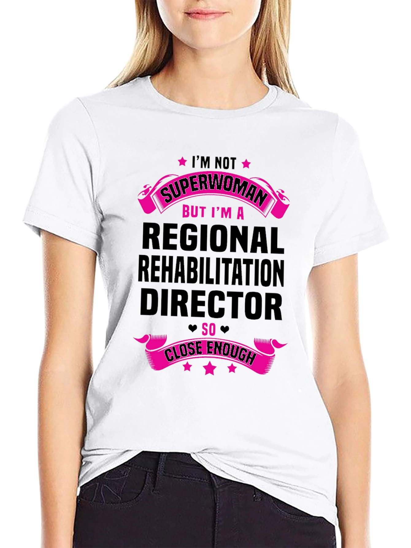 Regional Rehab Director T-Shirt - Superwoman Close Enough!