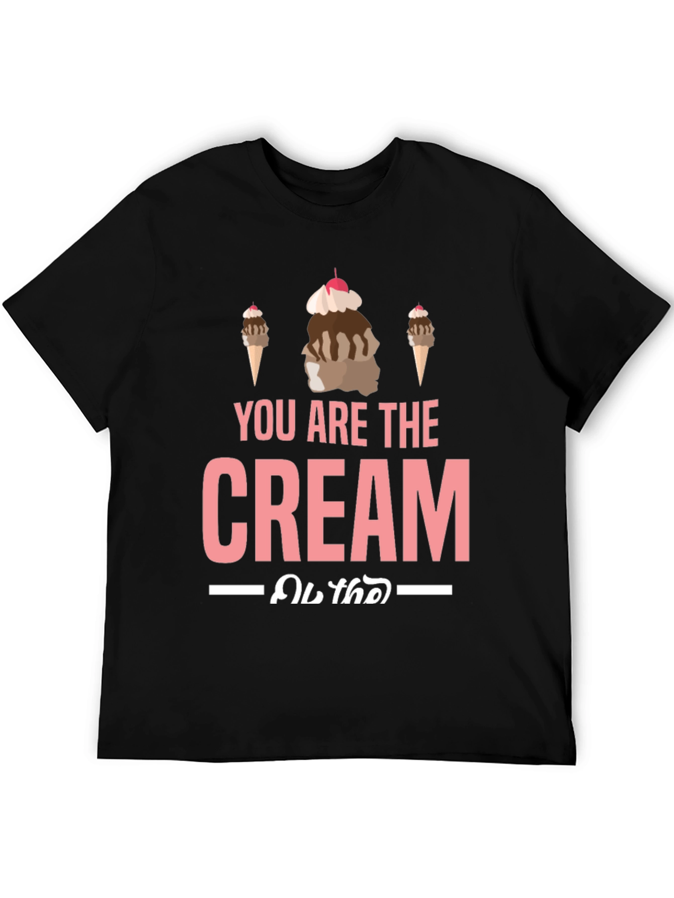 You Are the Cream T-Shirt - Ice Cream Design
