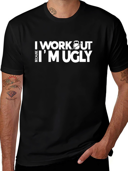 Workout Because Im Ugly T-Shirt