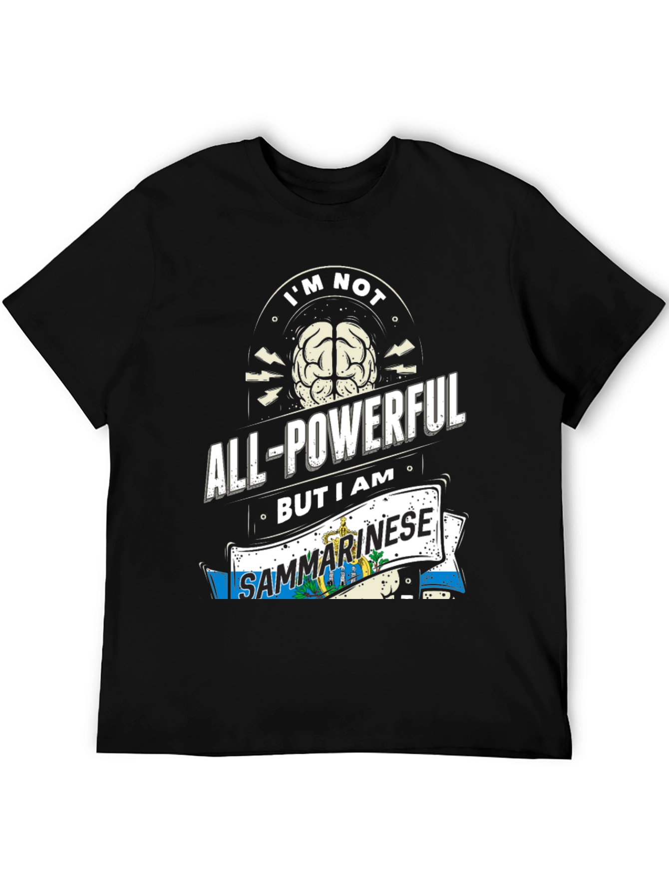Im Not All-Powerful But I am Sanmarinese T-Shirt