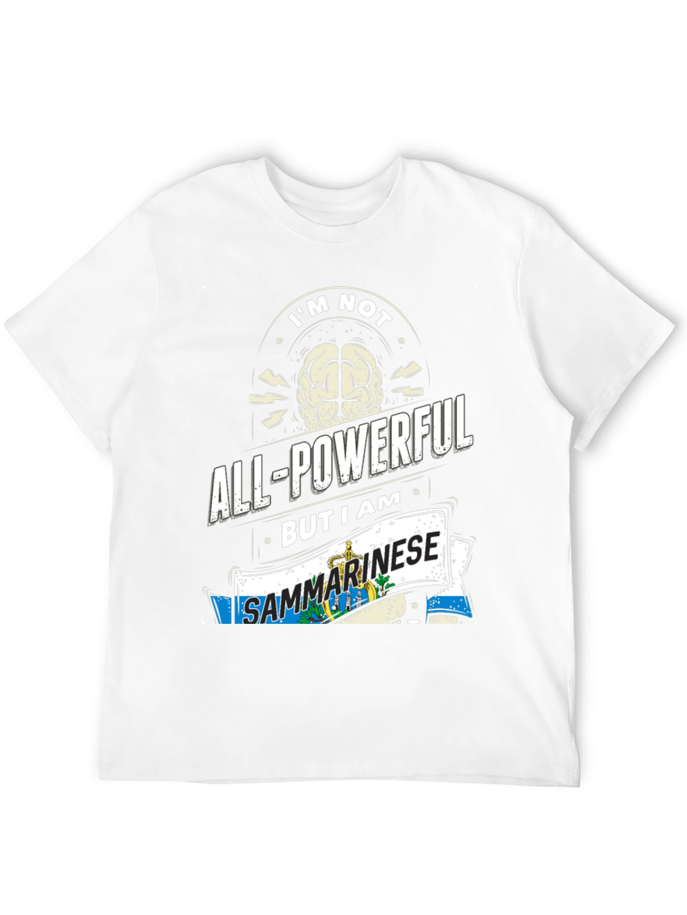 Im Not All-Powerful But I am Sanmarinese T-Shirt