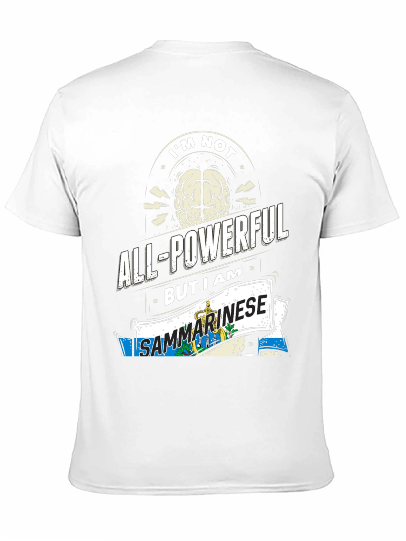 Im Not All-Powerful But I am Sanmarinese T-Shirt