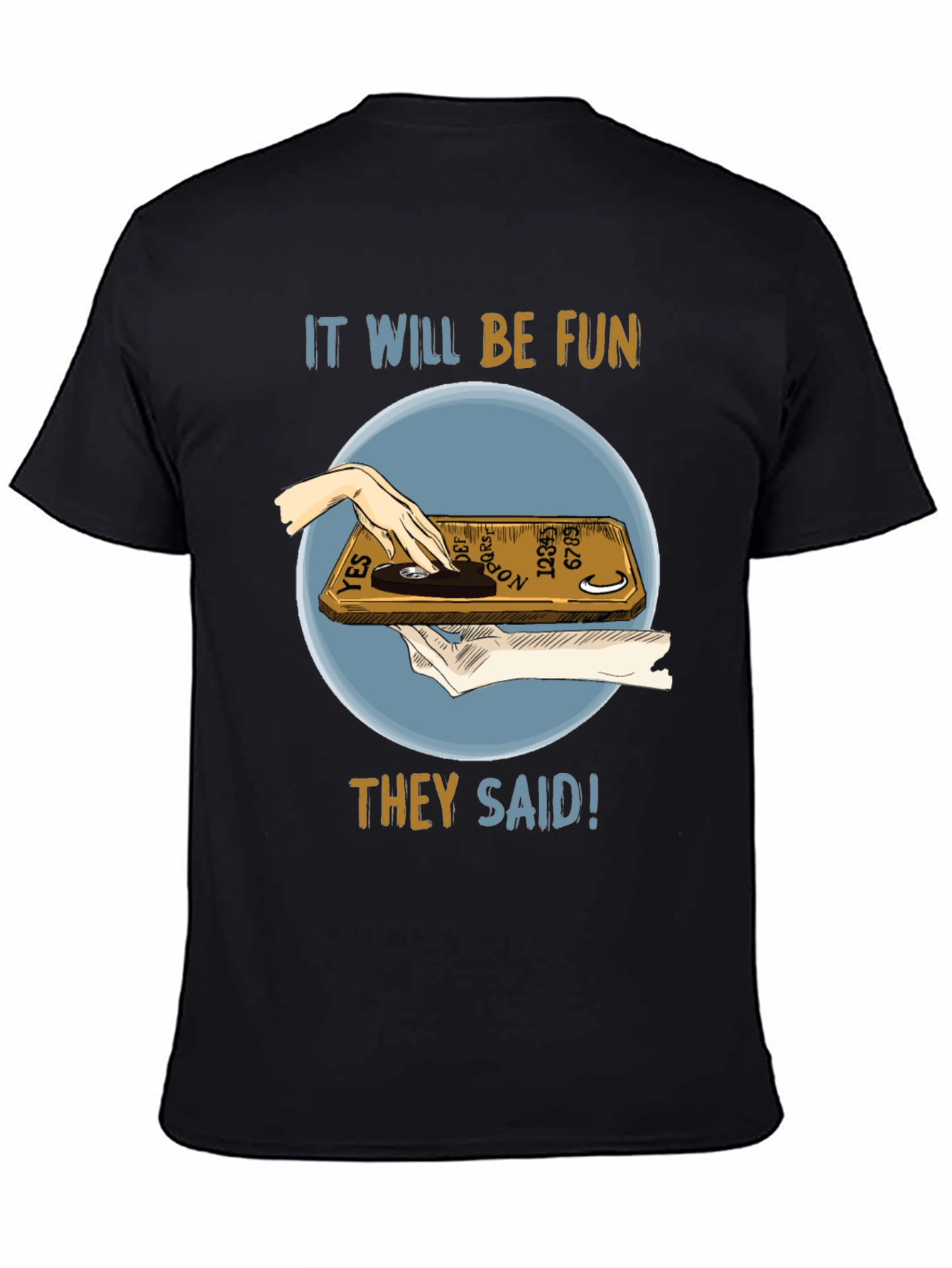 Ouija Board Fun T-Shirt - They Said!