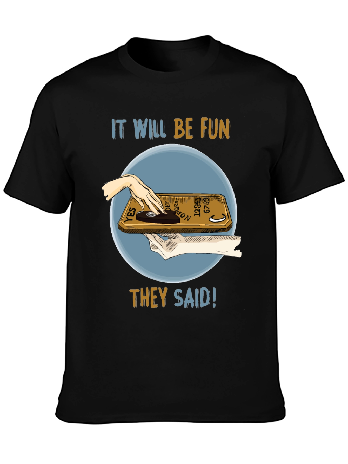 Ouija Board Fun T-Shirt - They Said!