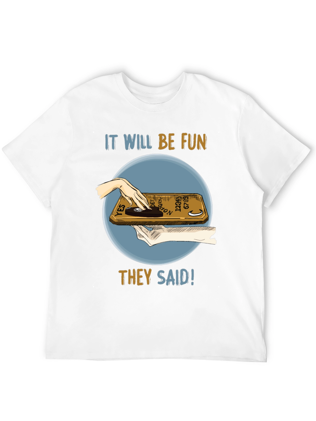 Ouija Board Fun T-Shirt - They Said!