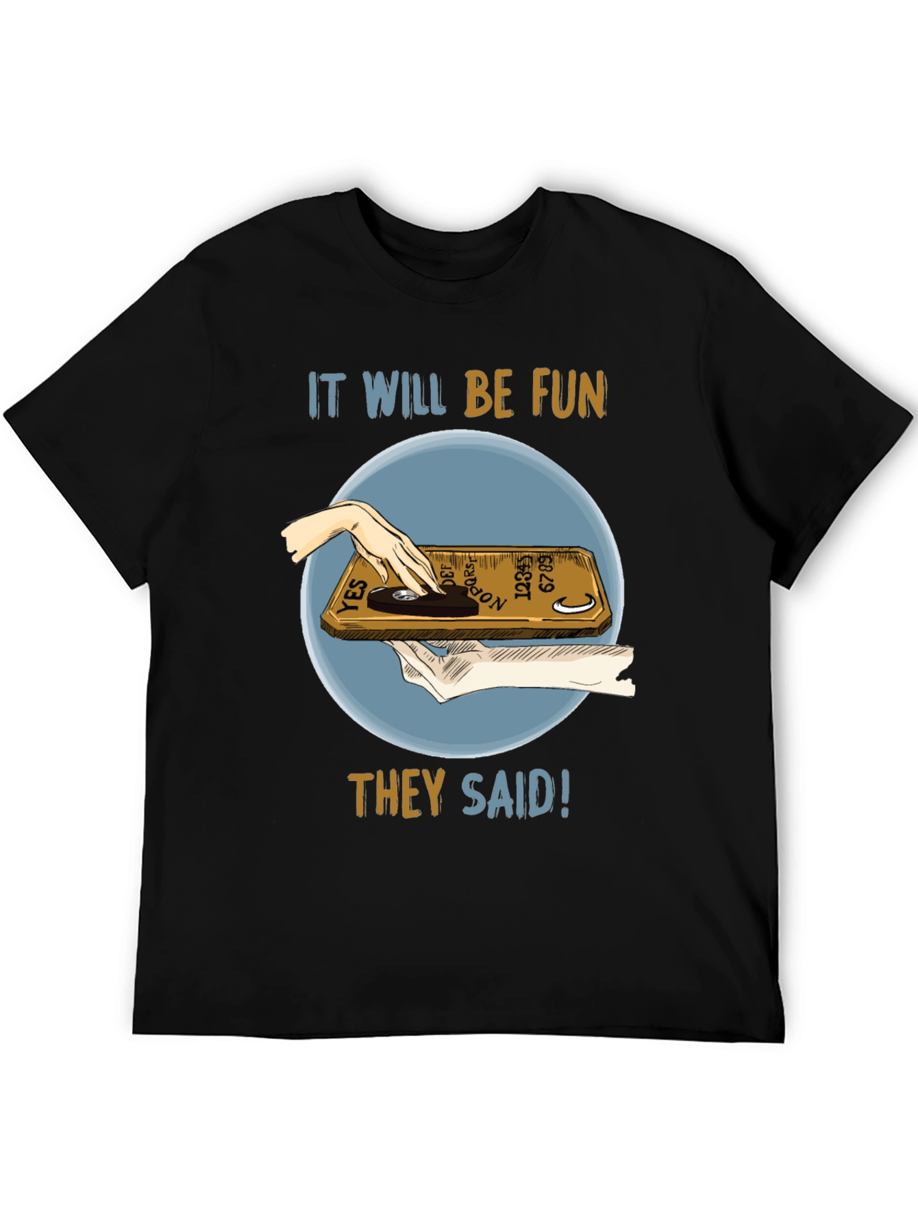 Ouija Board Fun T-Shirt - They Said!