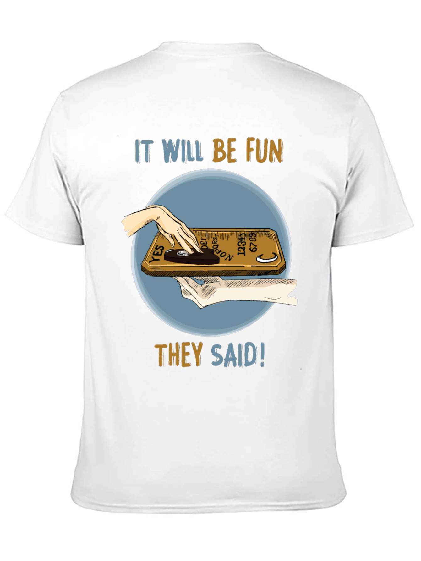 Ouija Board Fun T-Shirt - They Said!