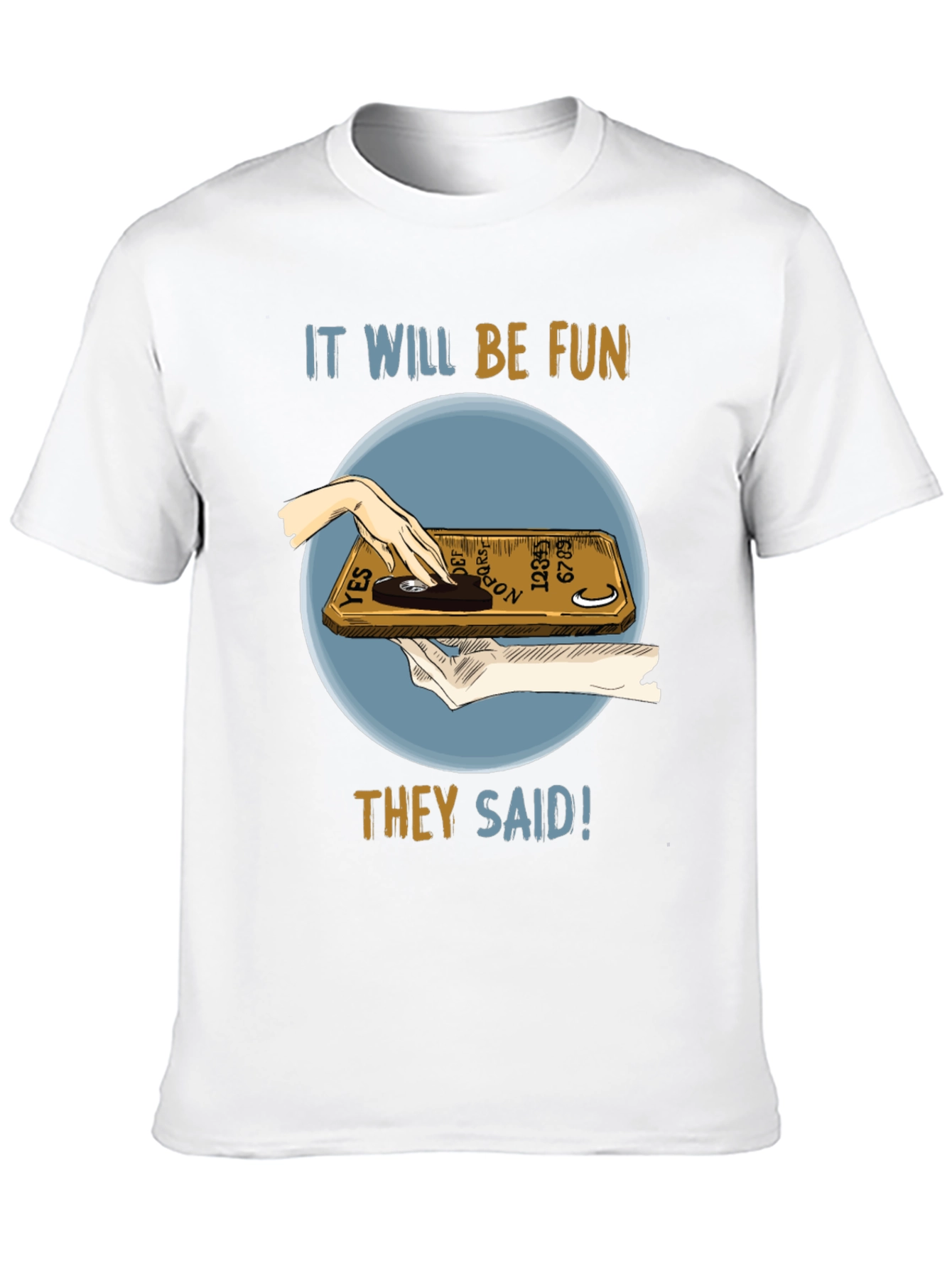 Ouija Board Fun T-Shirt - They Said!