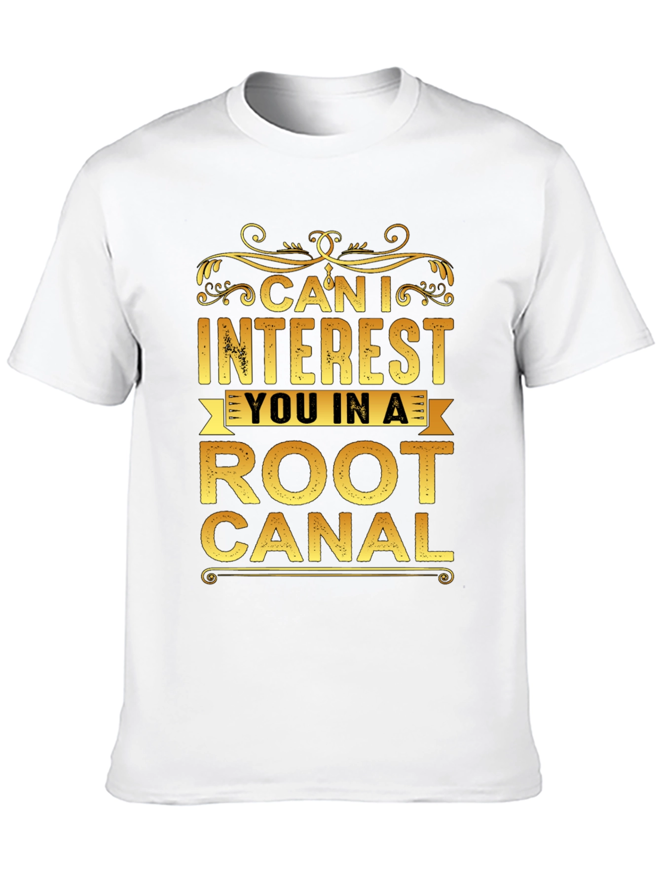 Can I Interest You In a Root Canal T-Shirt