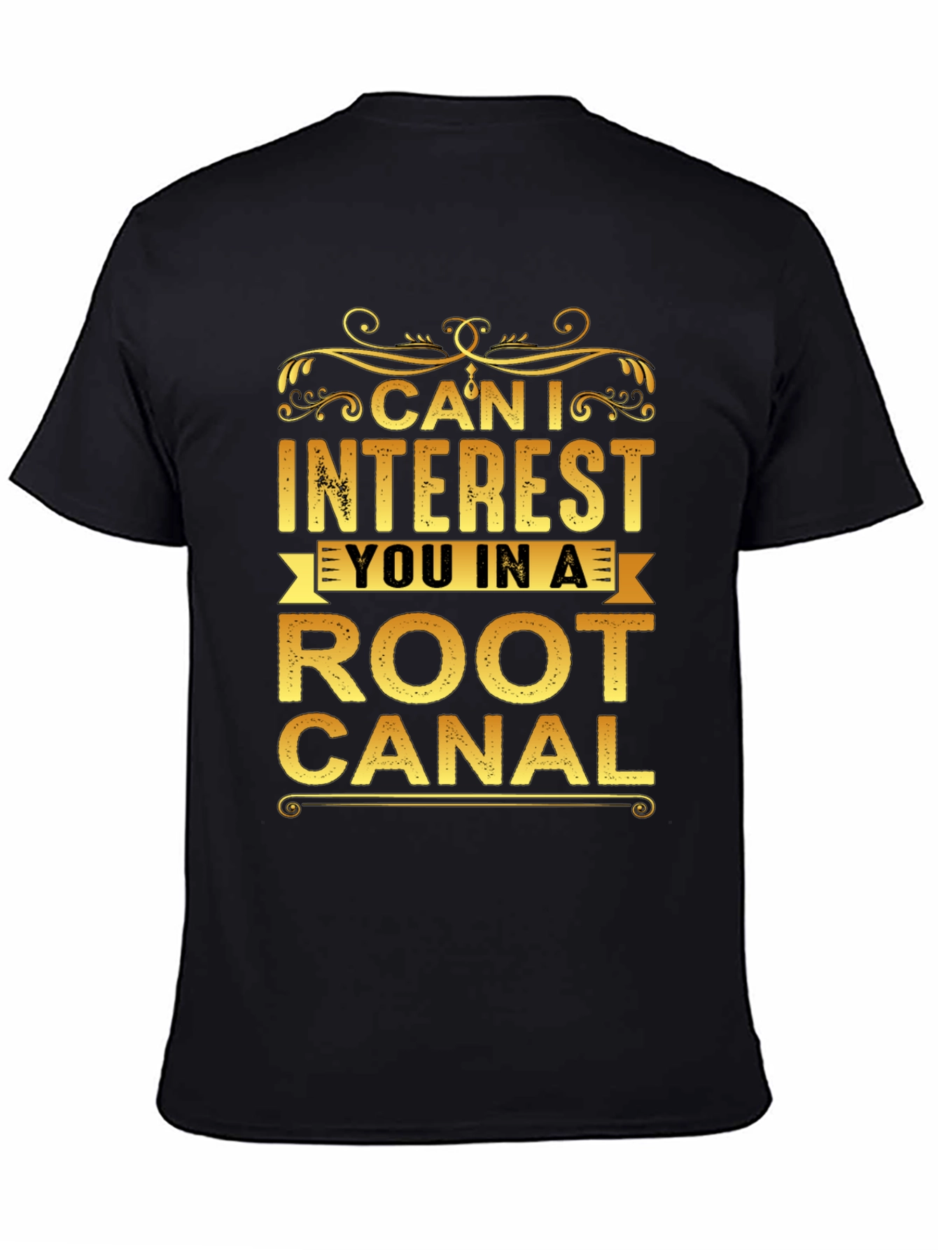 Can I Interest You In a Root Canal T-Shirt