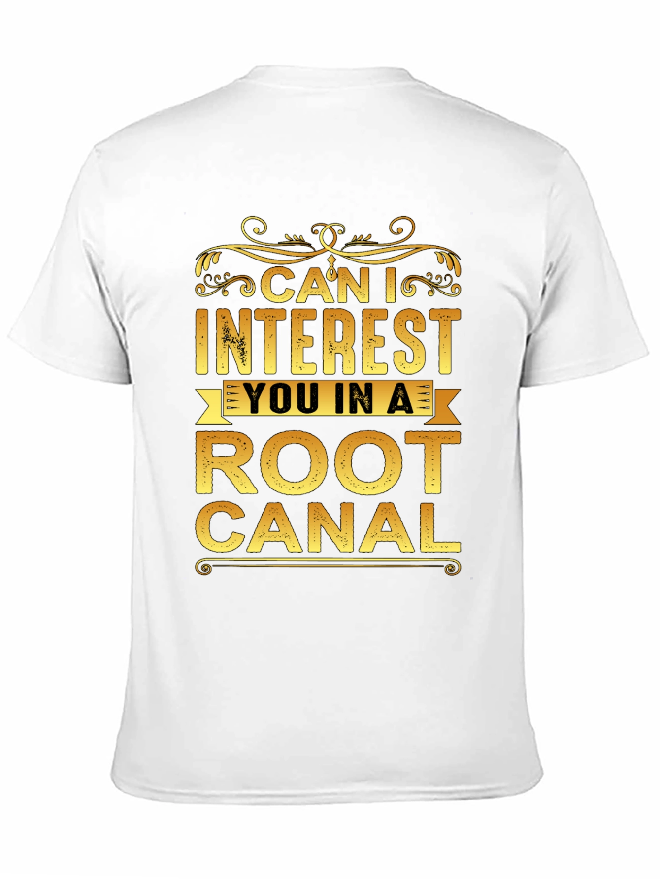 Can I Interest You In a Root Canal T-Shirt