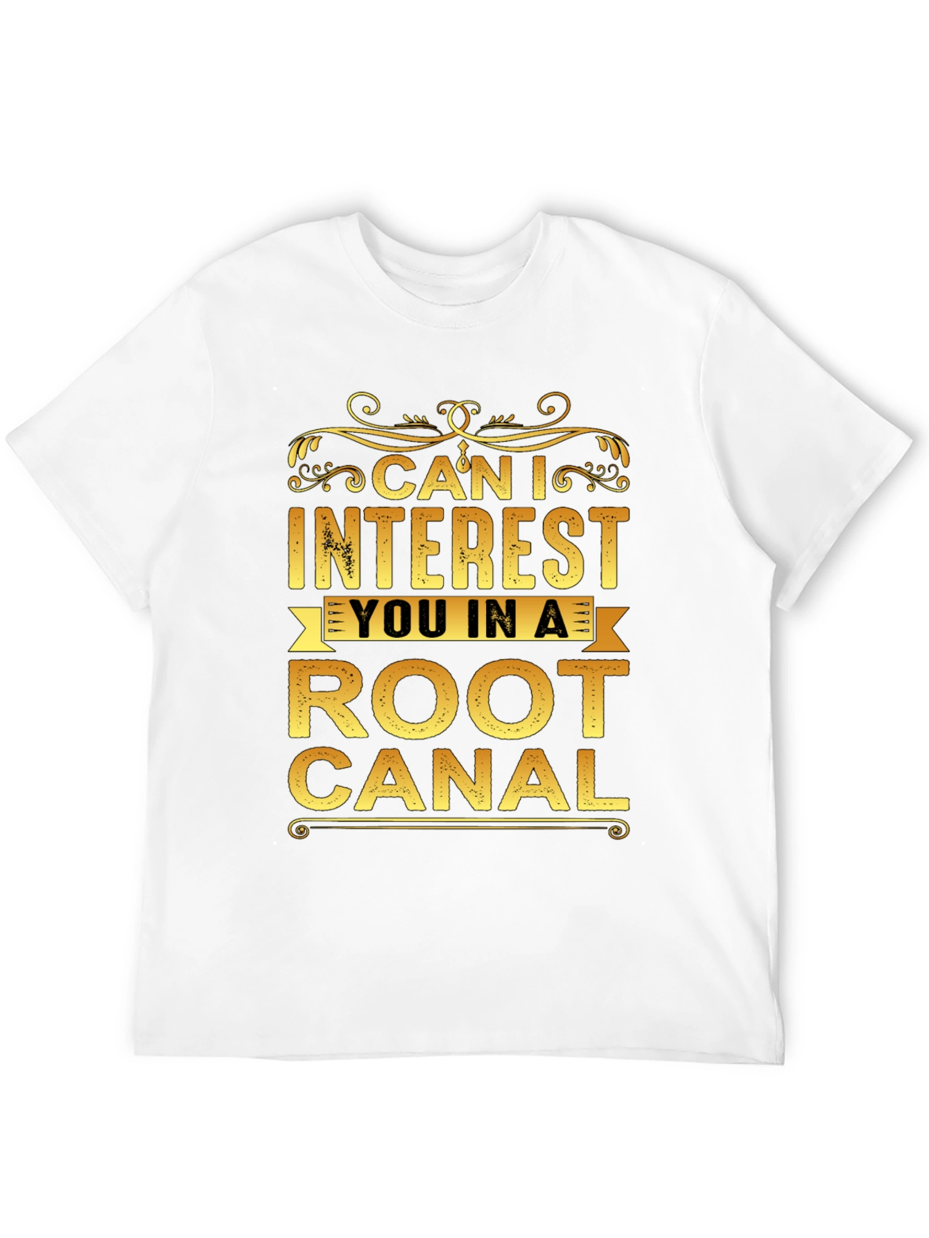 Can I Interest You In a Root Canal T-Shirt