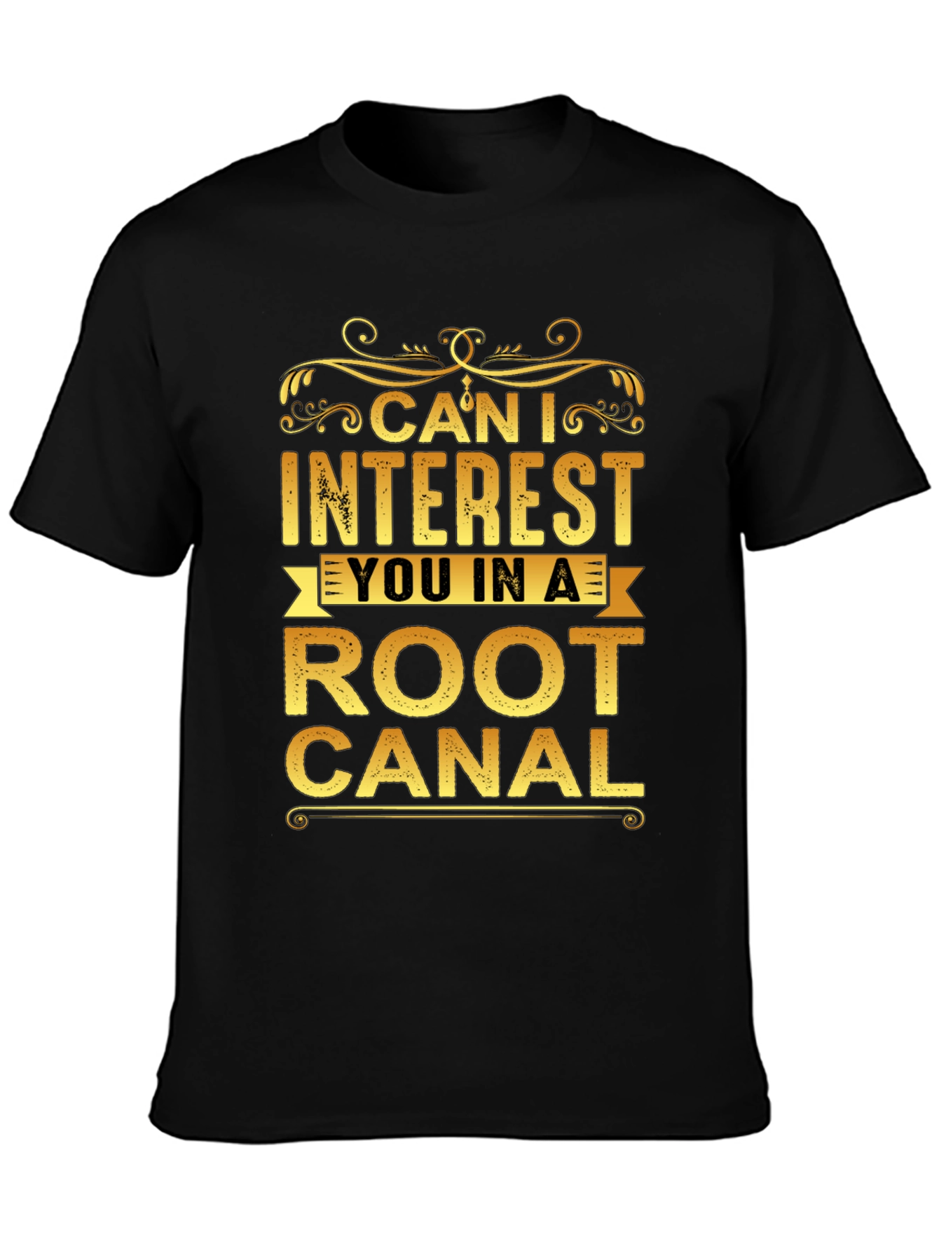 Can I Interest You In a Root Canal T-Shirt