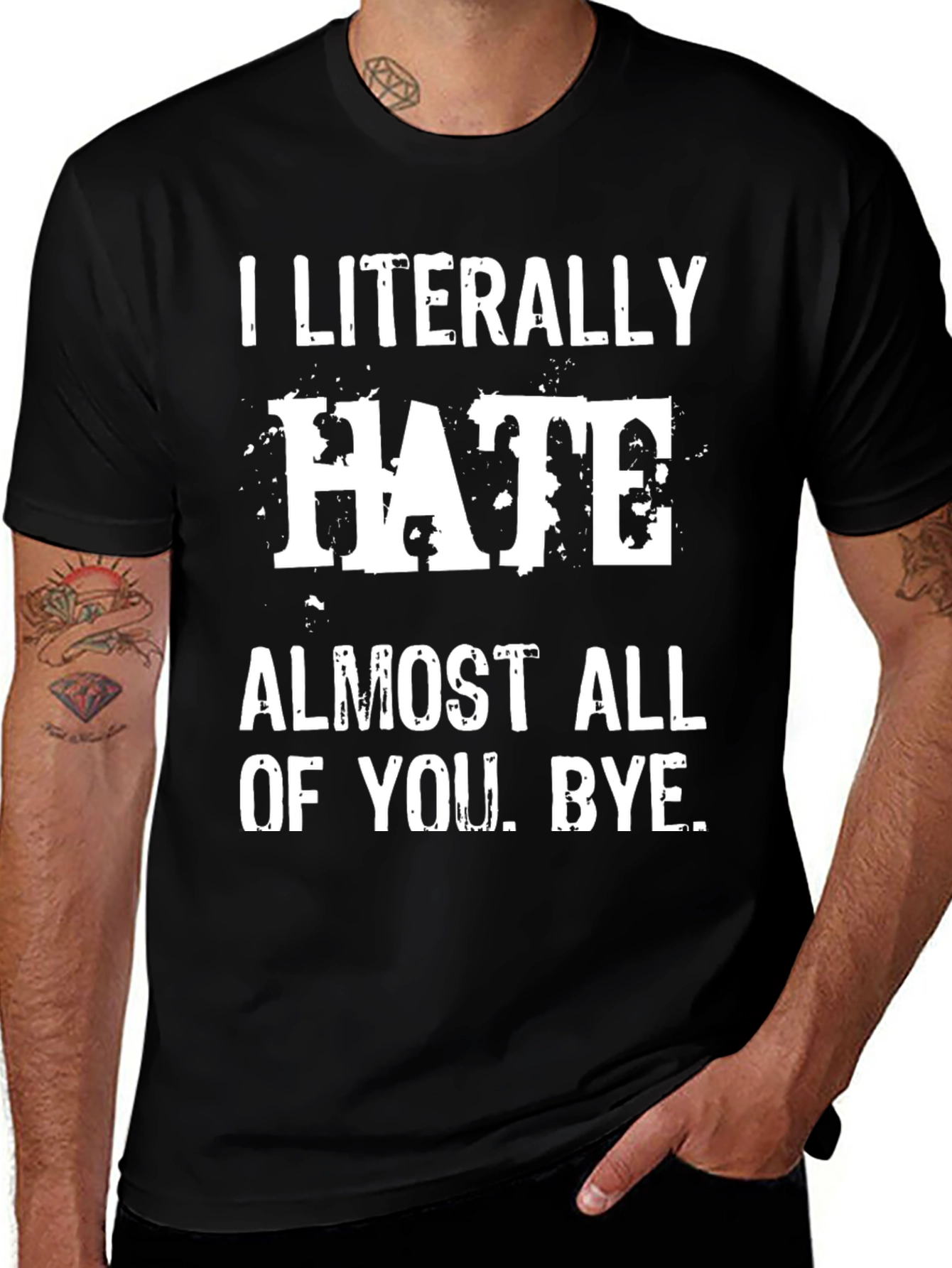 I Literally Hate Almost All of You. Bye. T-Shirt