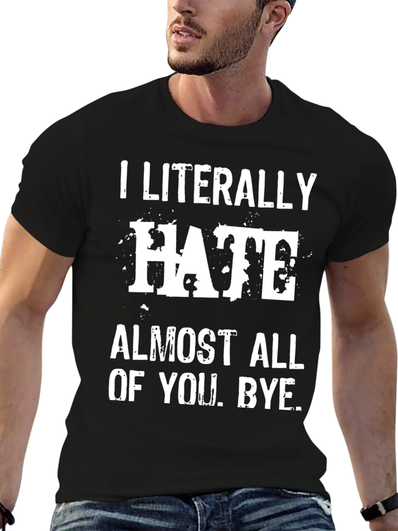 I Literally Hate Almost All of You. Bye. T-Shirt