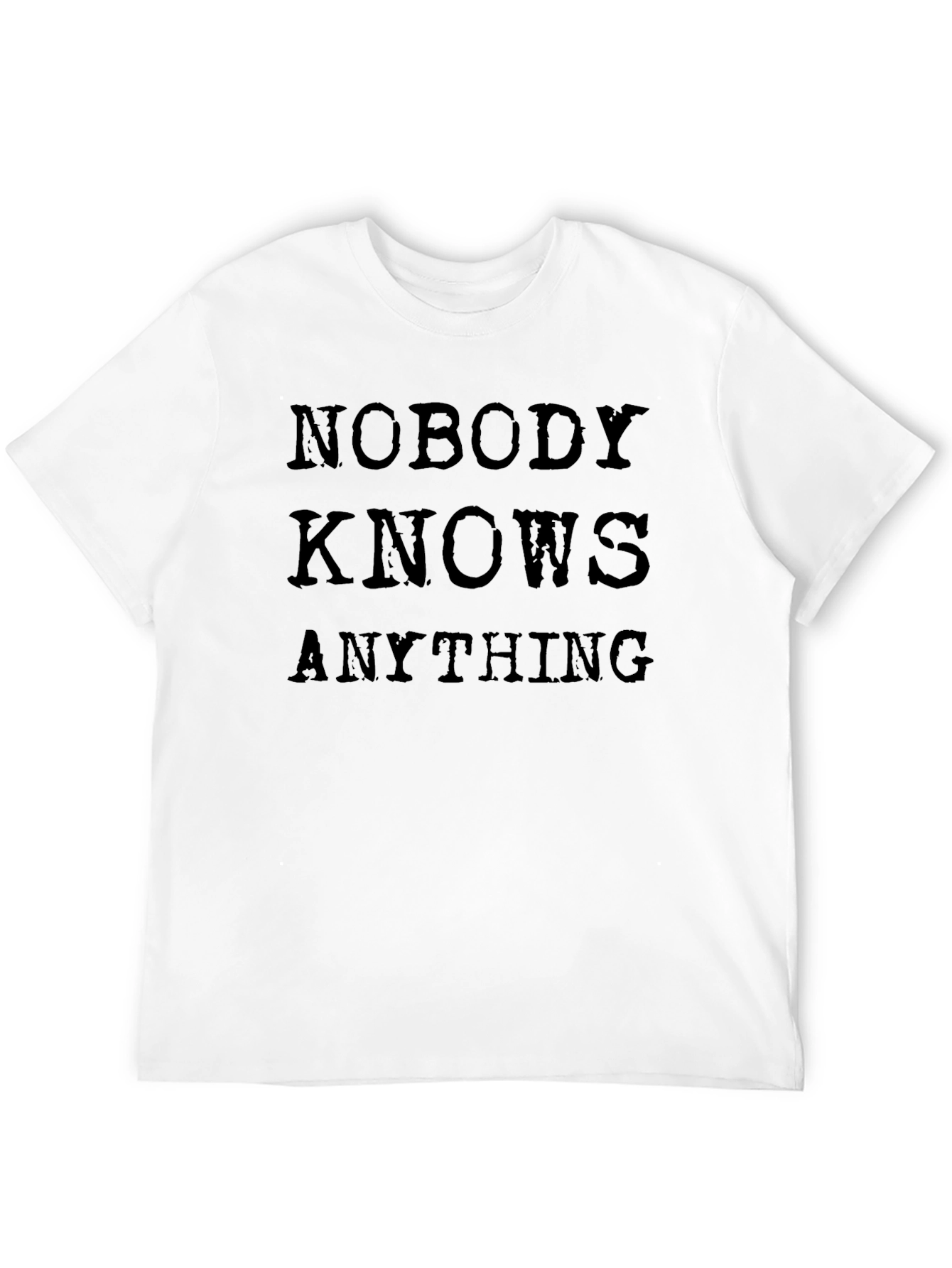 Nobody Knows Anything T-Shirt - Black Cotton Tee