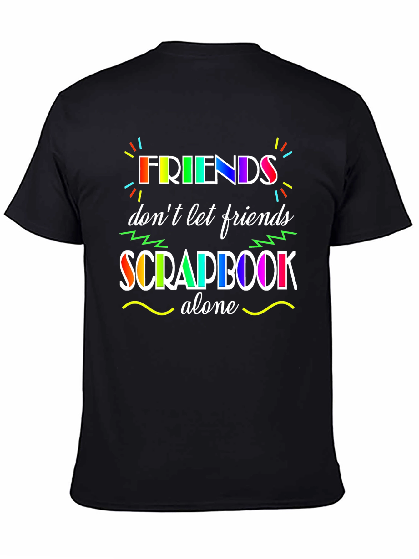 Friends Dont Let Friends Scrapbook Alone T-Shirt