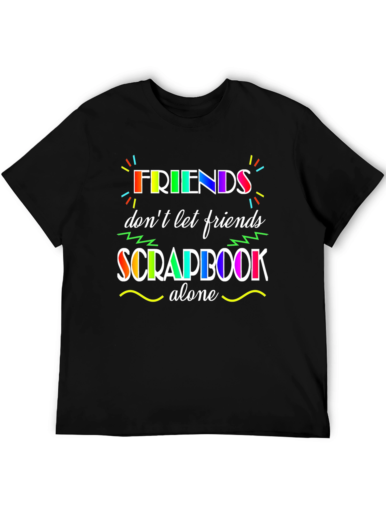 Friends Dont Let Friends Scrapbook Alone T-Shirt