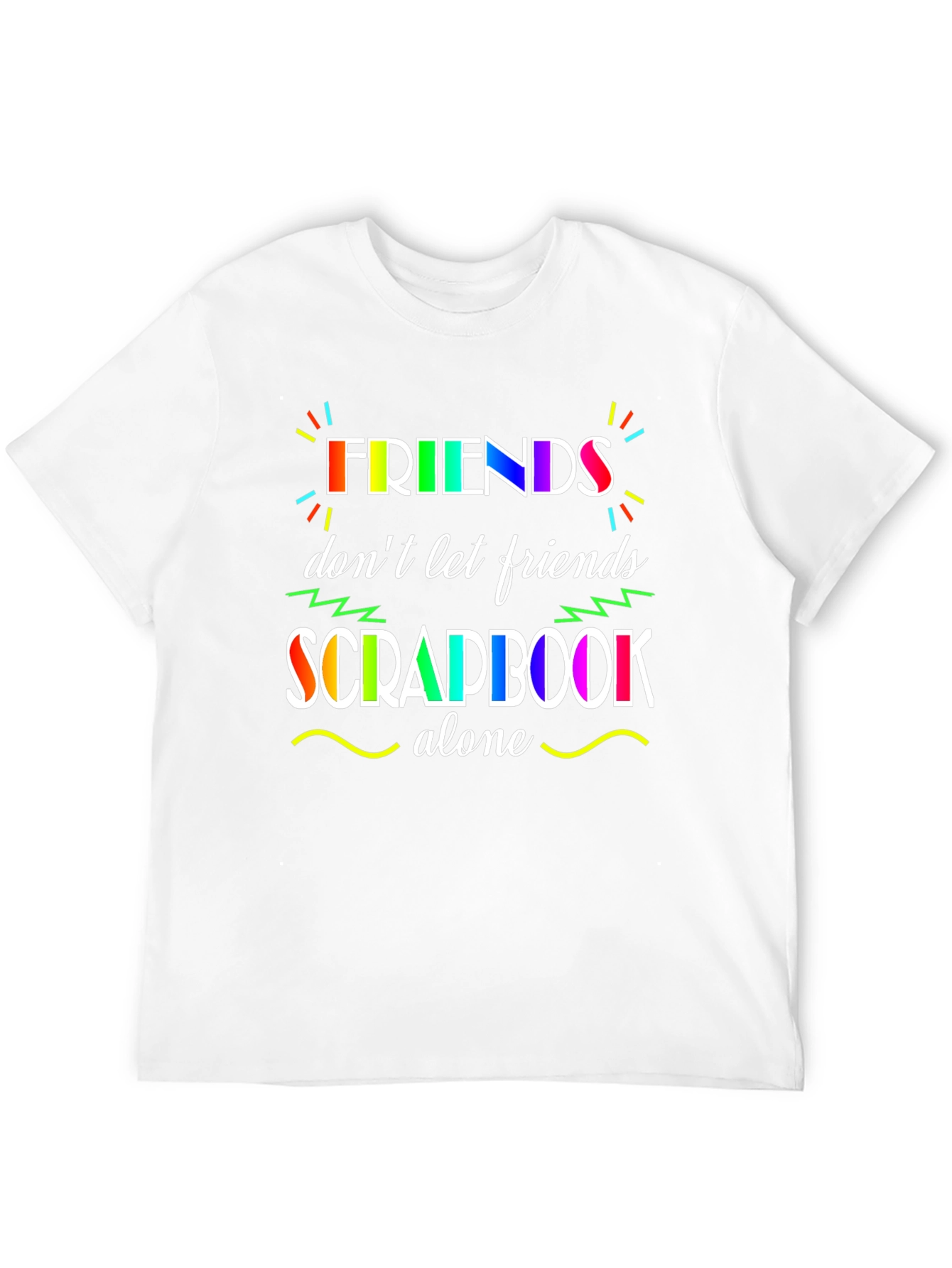 Friends Dont Let Friends Scrapbook Alone T-Shirt