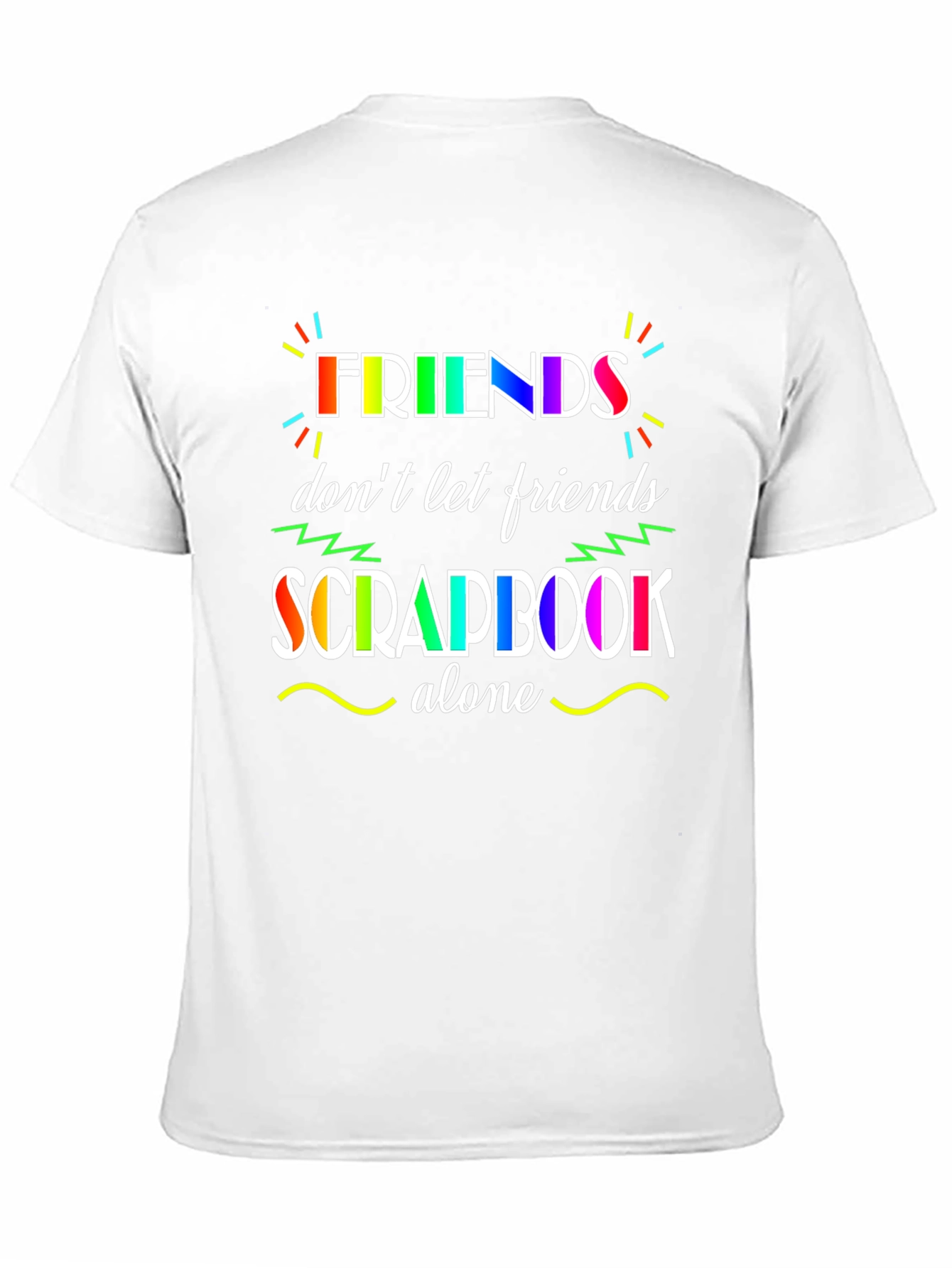 Friends Dont Let Friends Scrapbook Alone T-Shirt