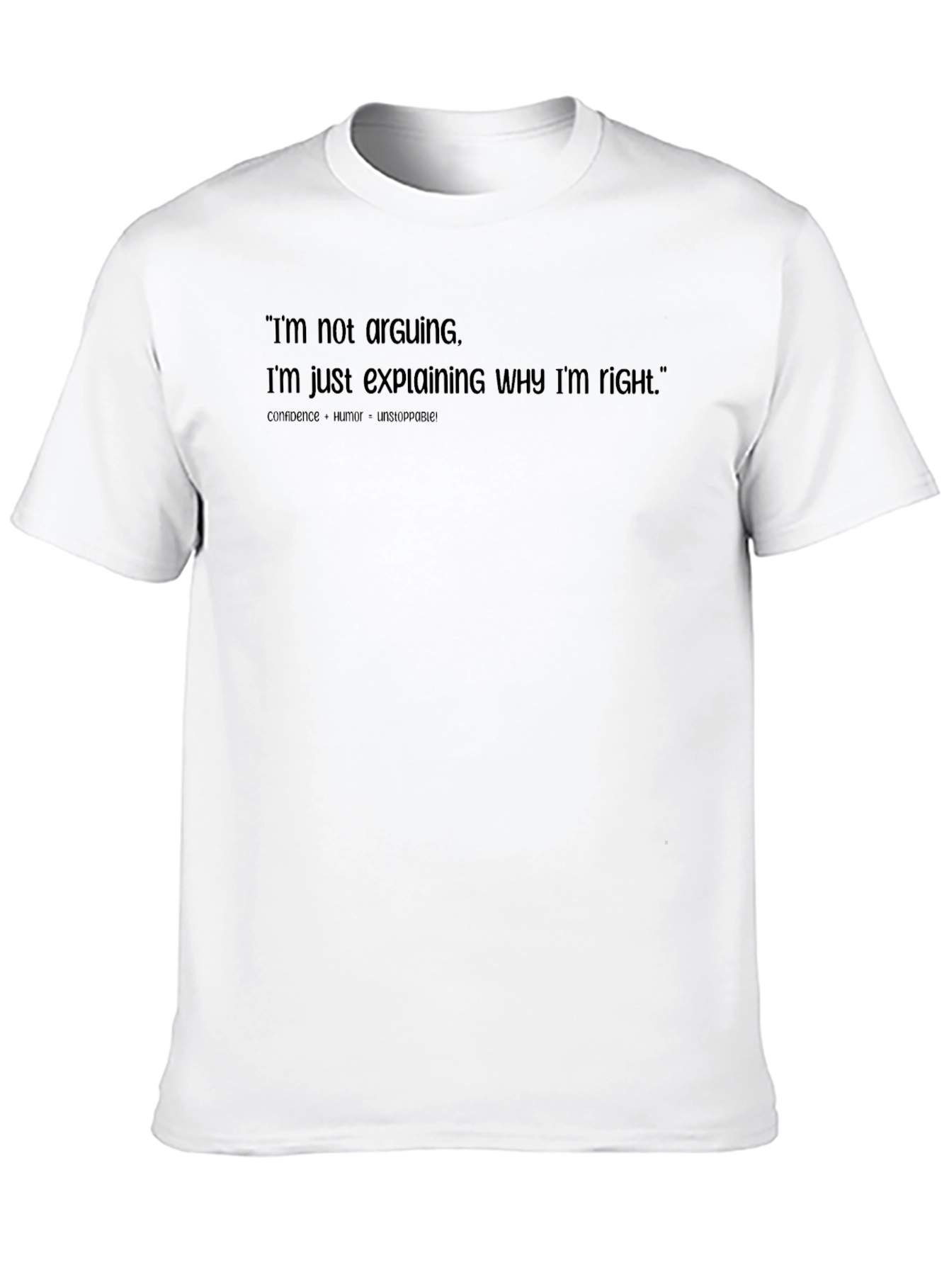 Funny Sarcastic T-Shirt - Im Not Arguing