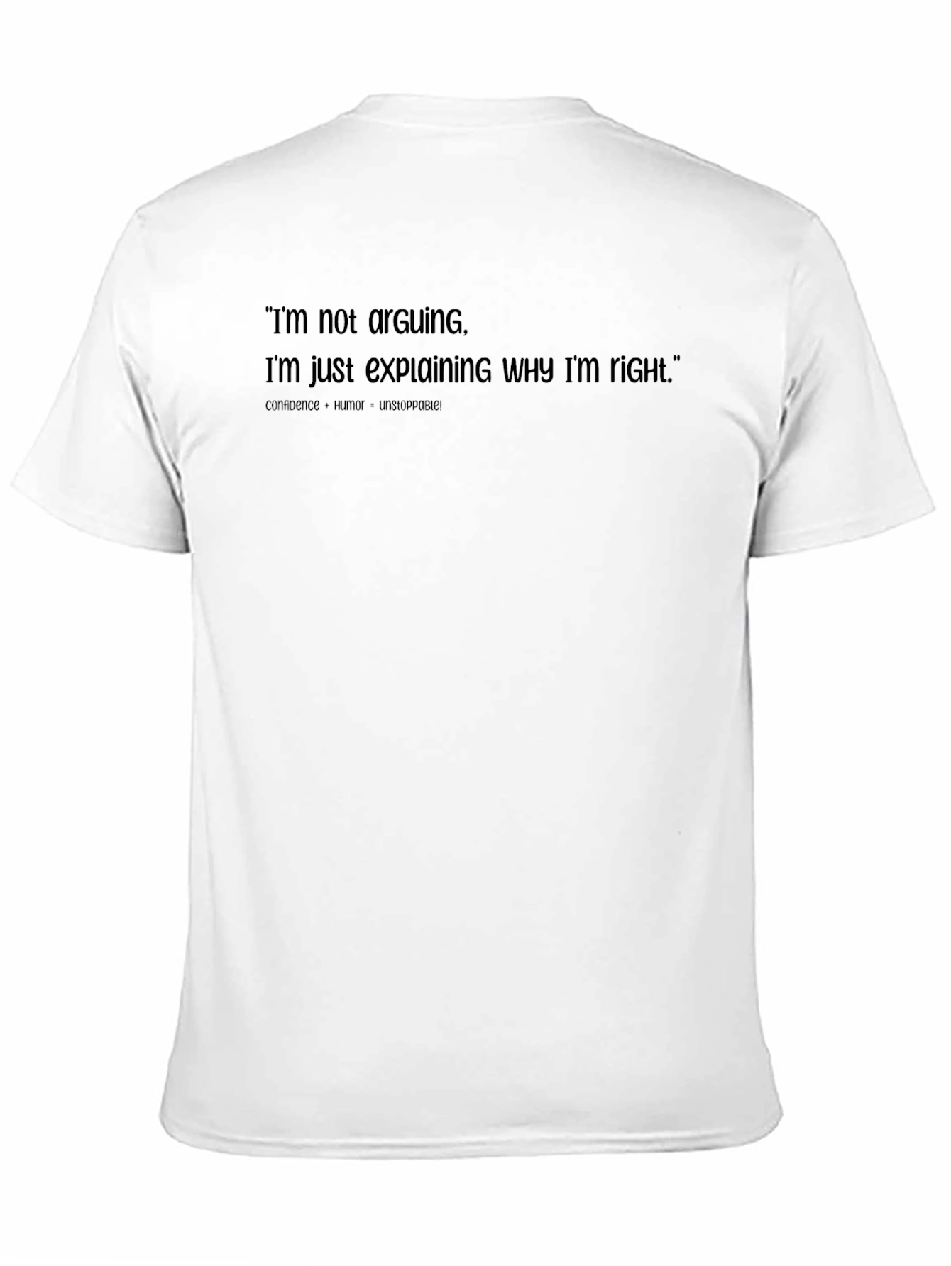 Funny Sarcastic T-Shirt - Im Not Arguing