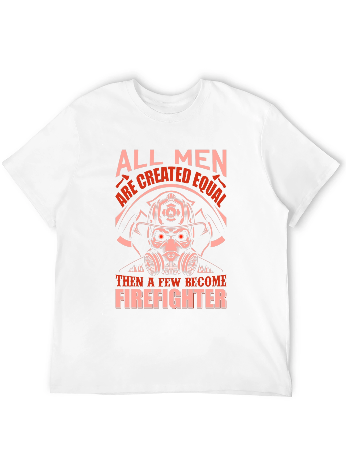 Firefighter Graphic T-Shirt - All Men Are Created Equal