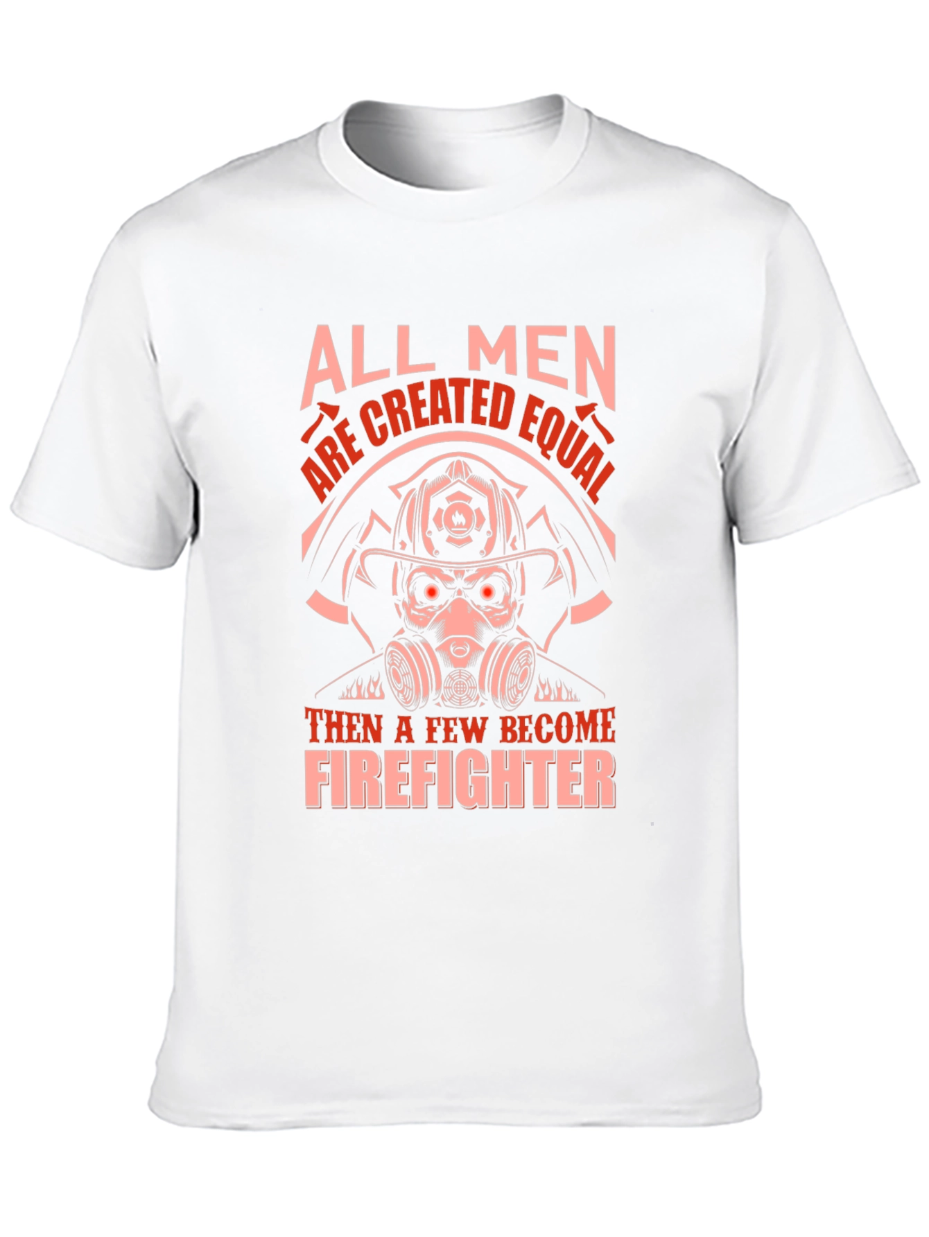 Firefighter Graphic T-Shirt - All Men Are Created Equal