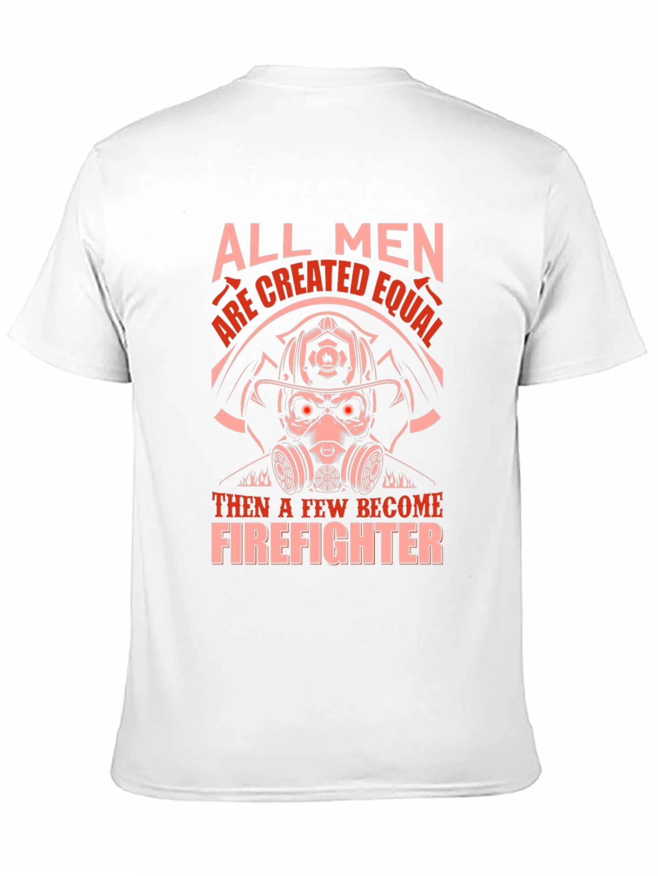 Firefighter Graphic T-Shirt - All Men Are Created Equal