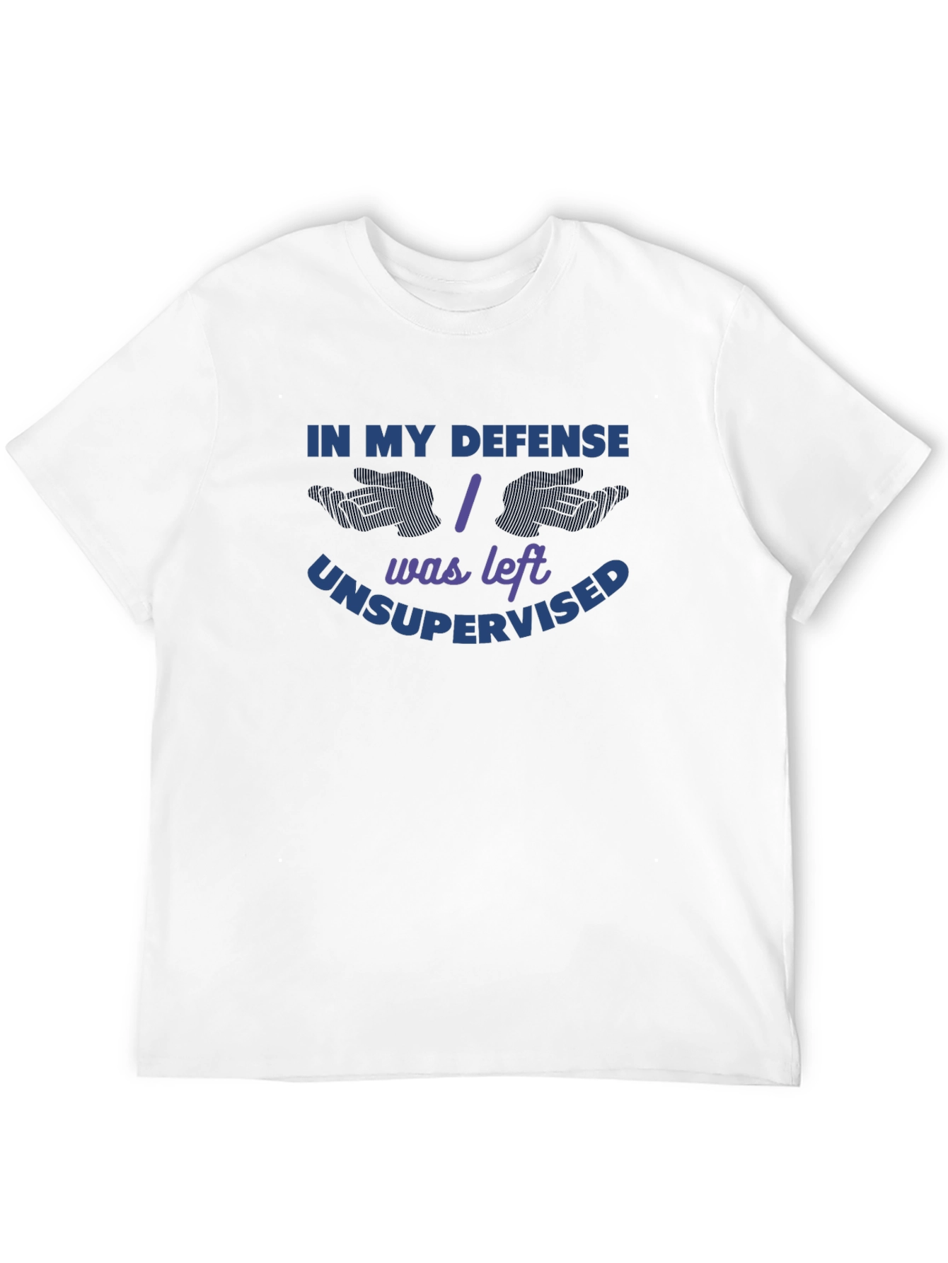 In My Defense I Was Left Unsupervised T-Shirt
