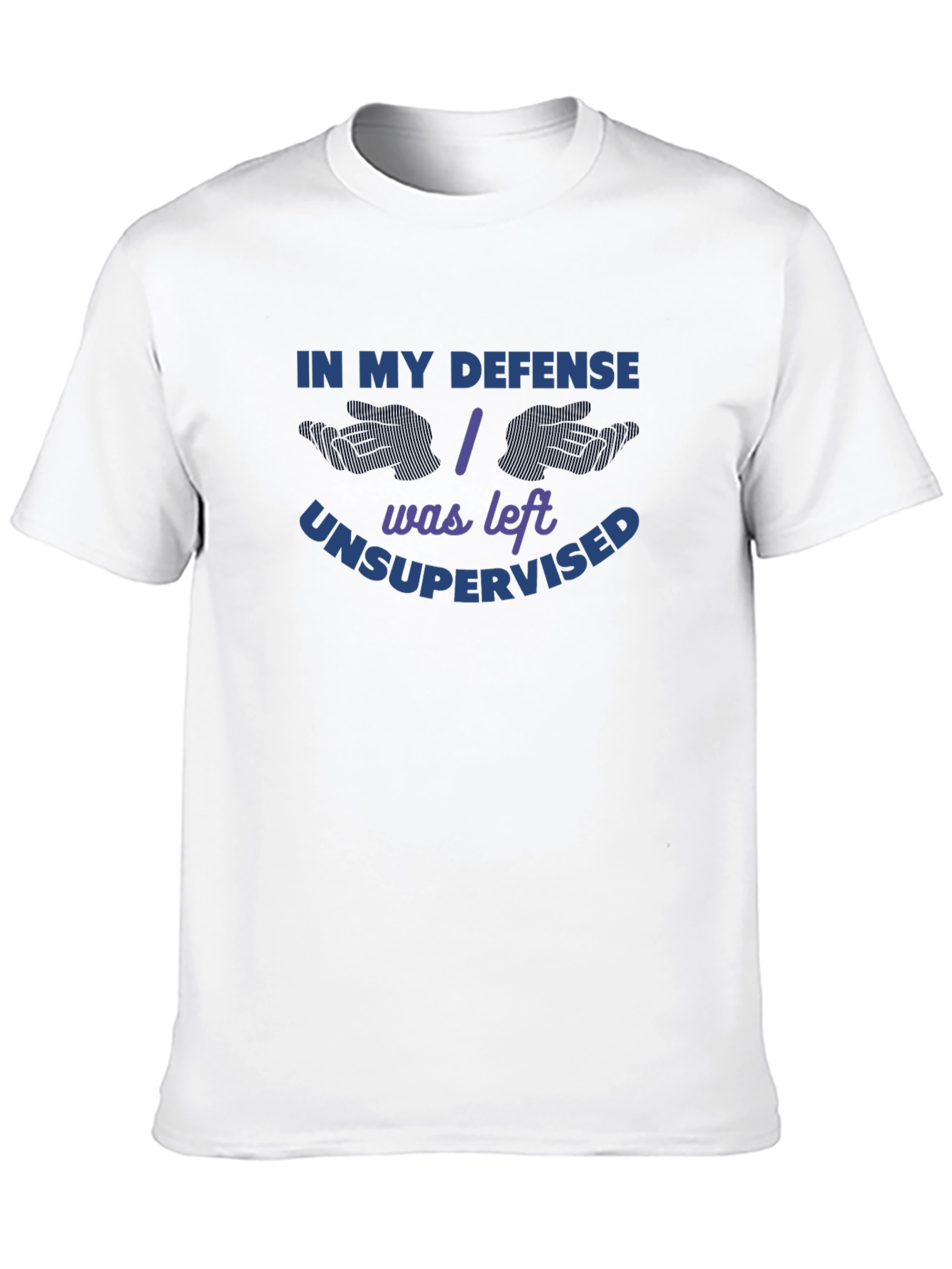 In My Defense I Was Left Unsupervised T-Shirt