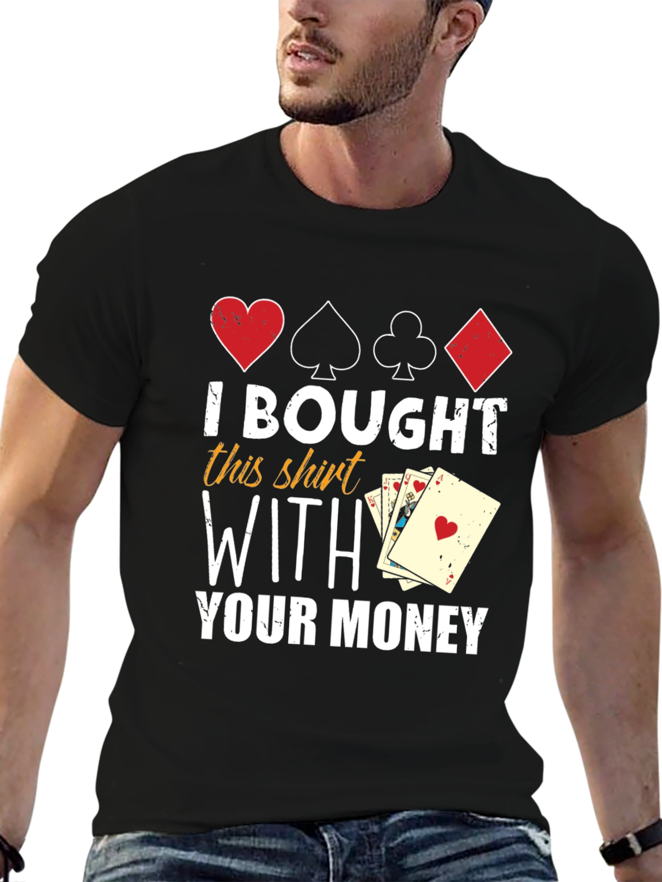I Bought This Shirt With Your Money T-Shirt