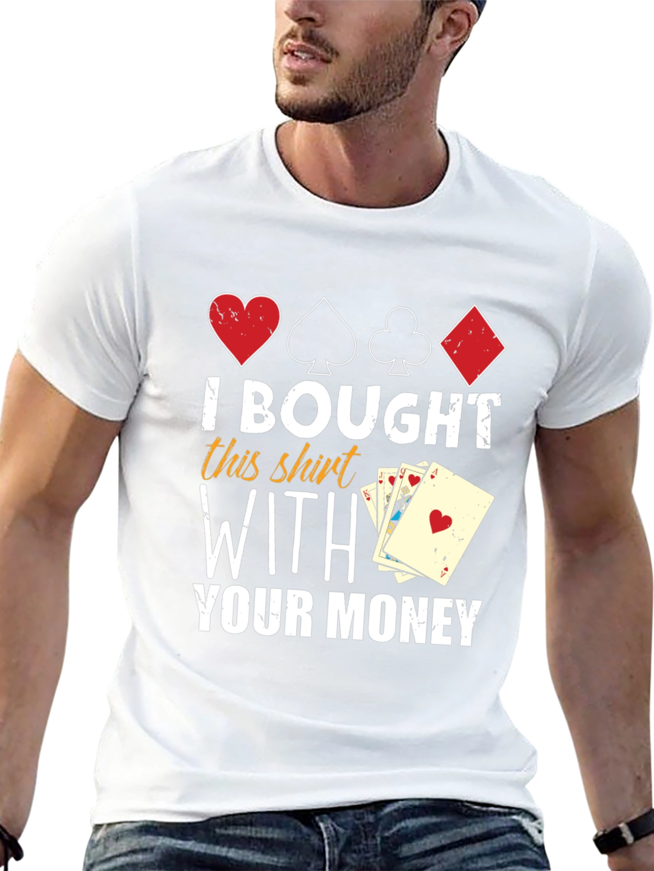 I Bought This Shirt With Your Money T-Shirt