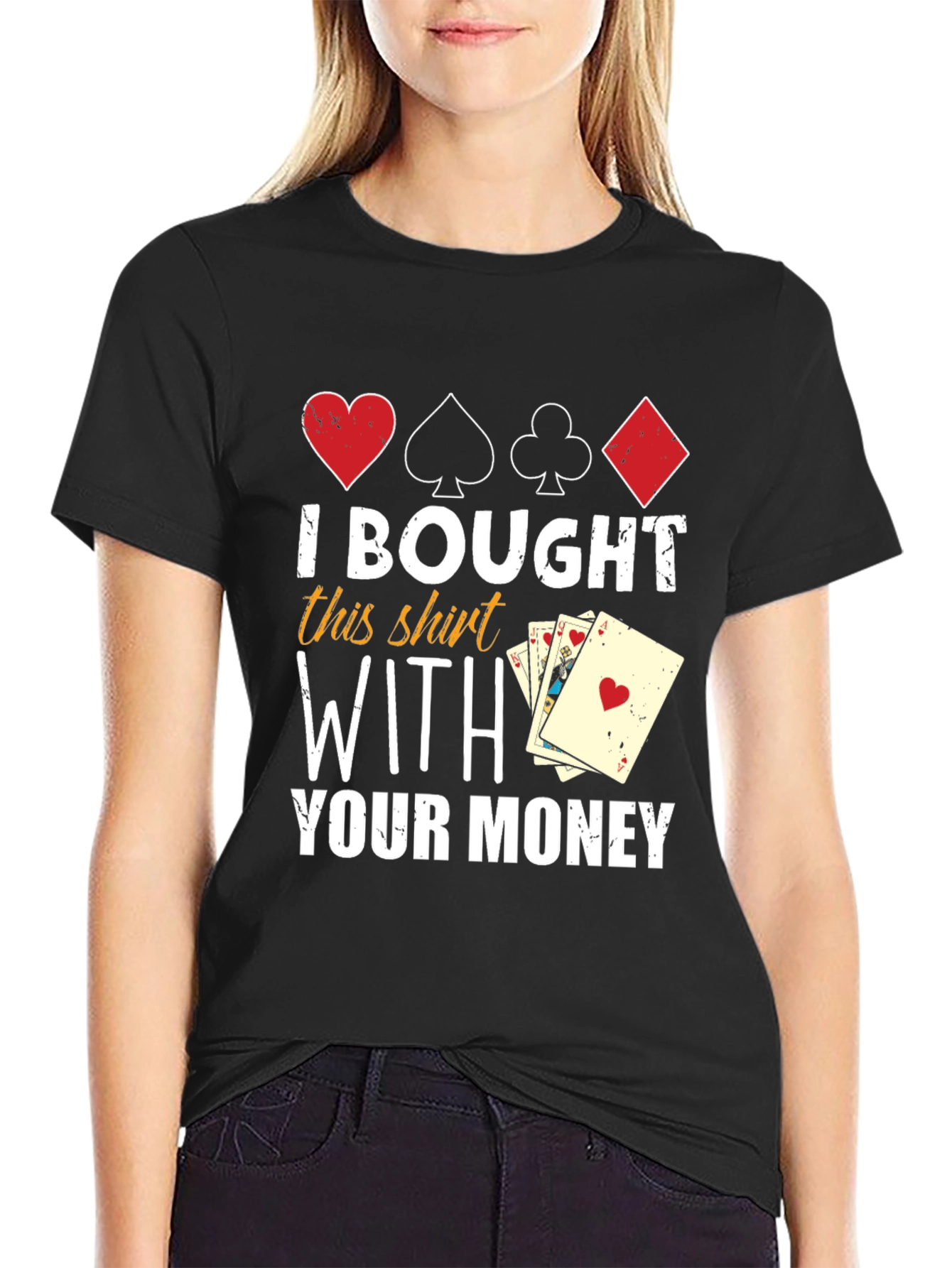 I Bought This Shirt With Your Money T-Shirt