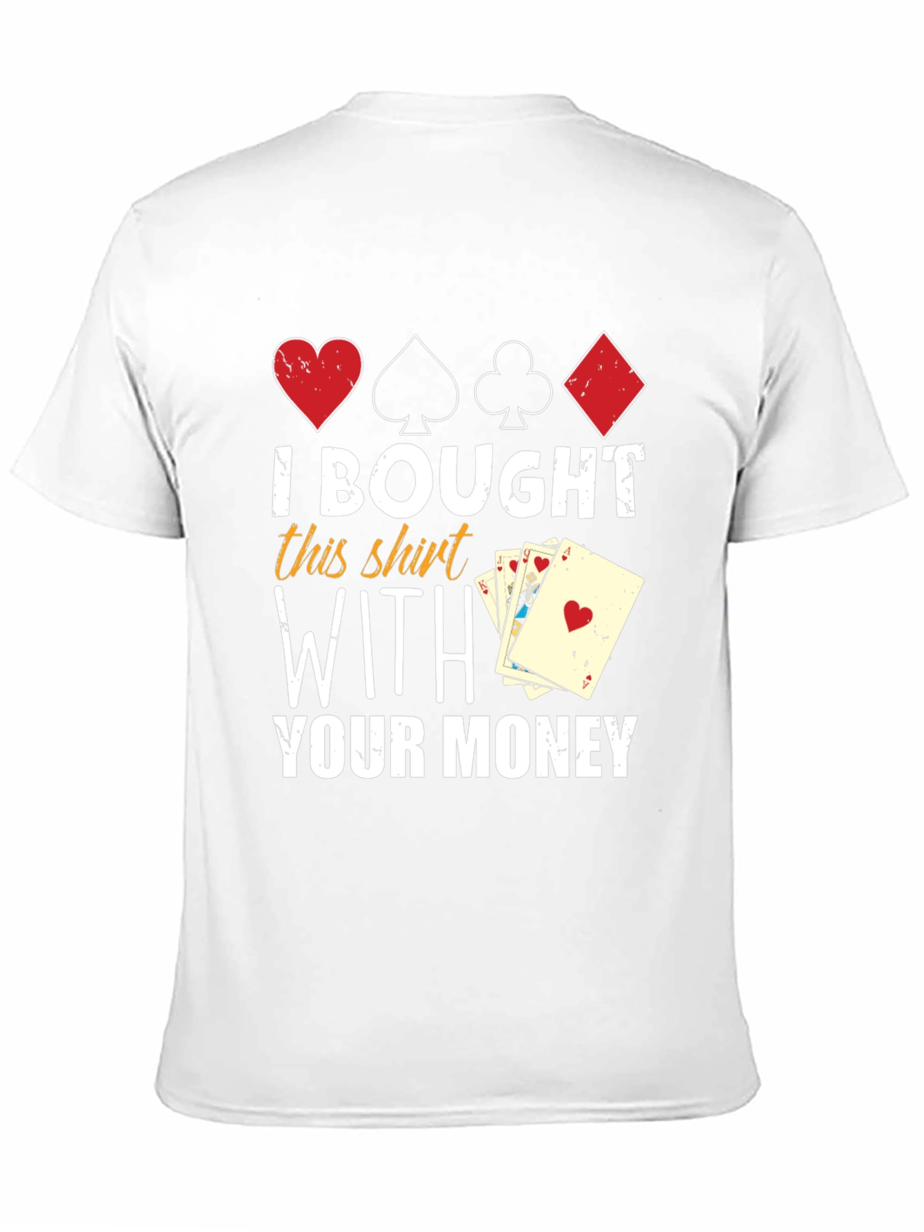 I Bought This Shirt With Your Money T-Shirt