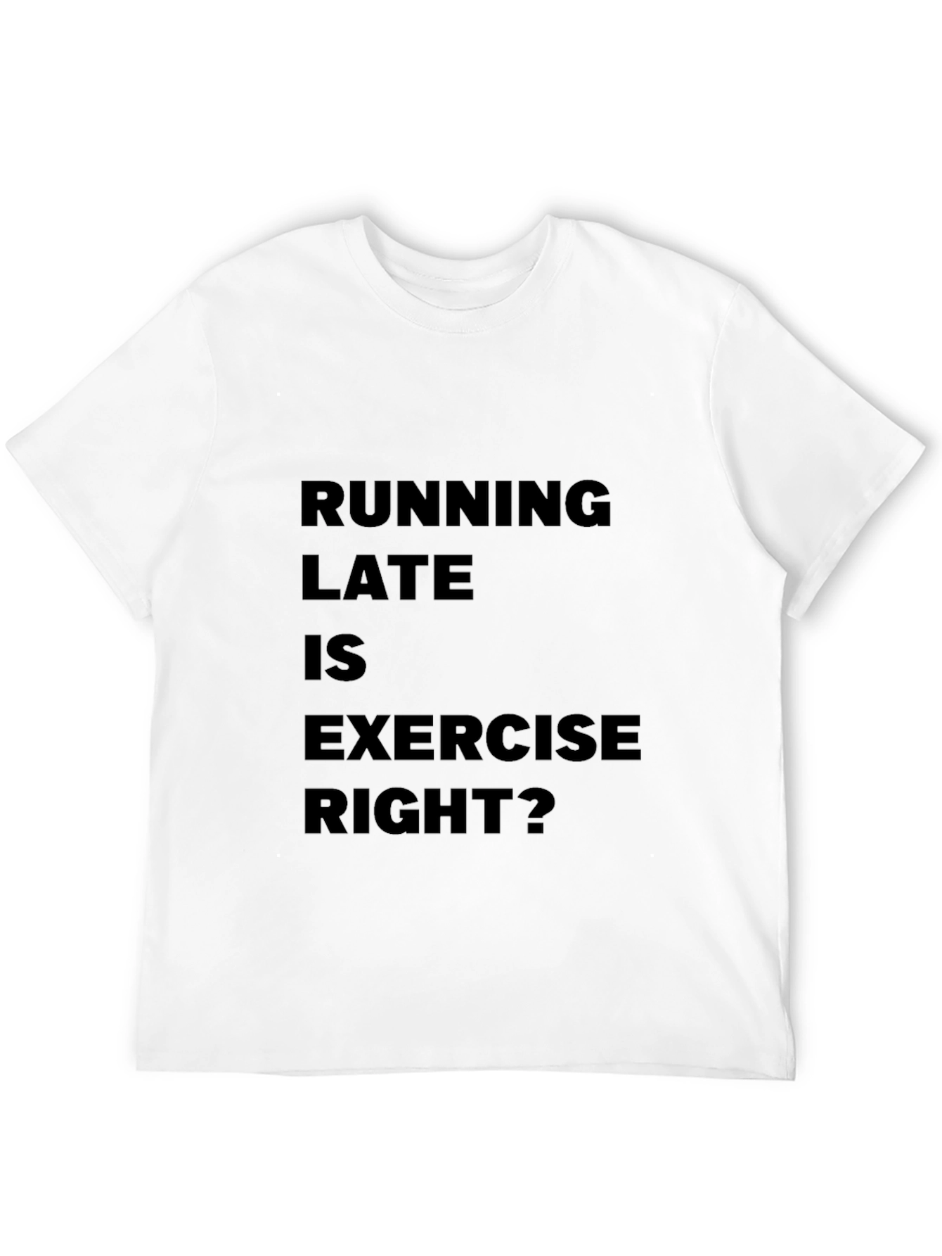 Funny Running Late is Exercise Right? T-Shirt