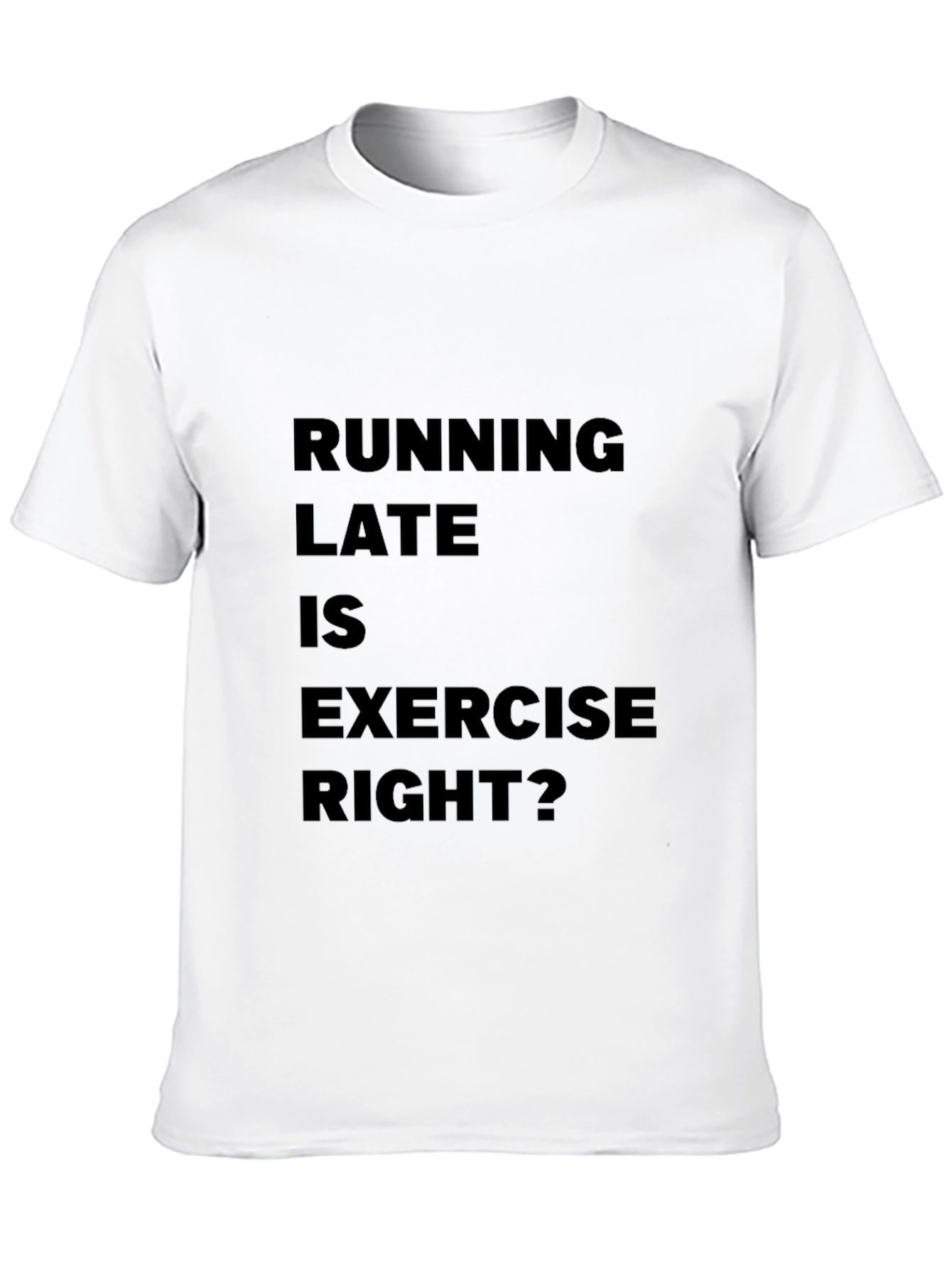 Funny Running Late is Exercise Right? T-Shirt