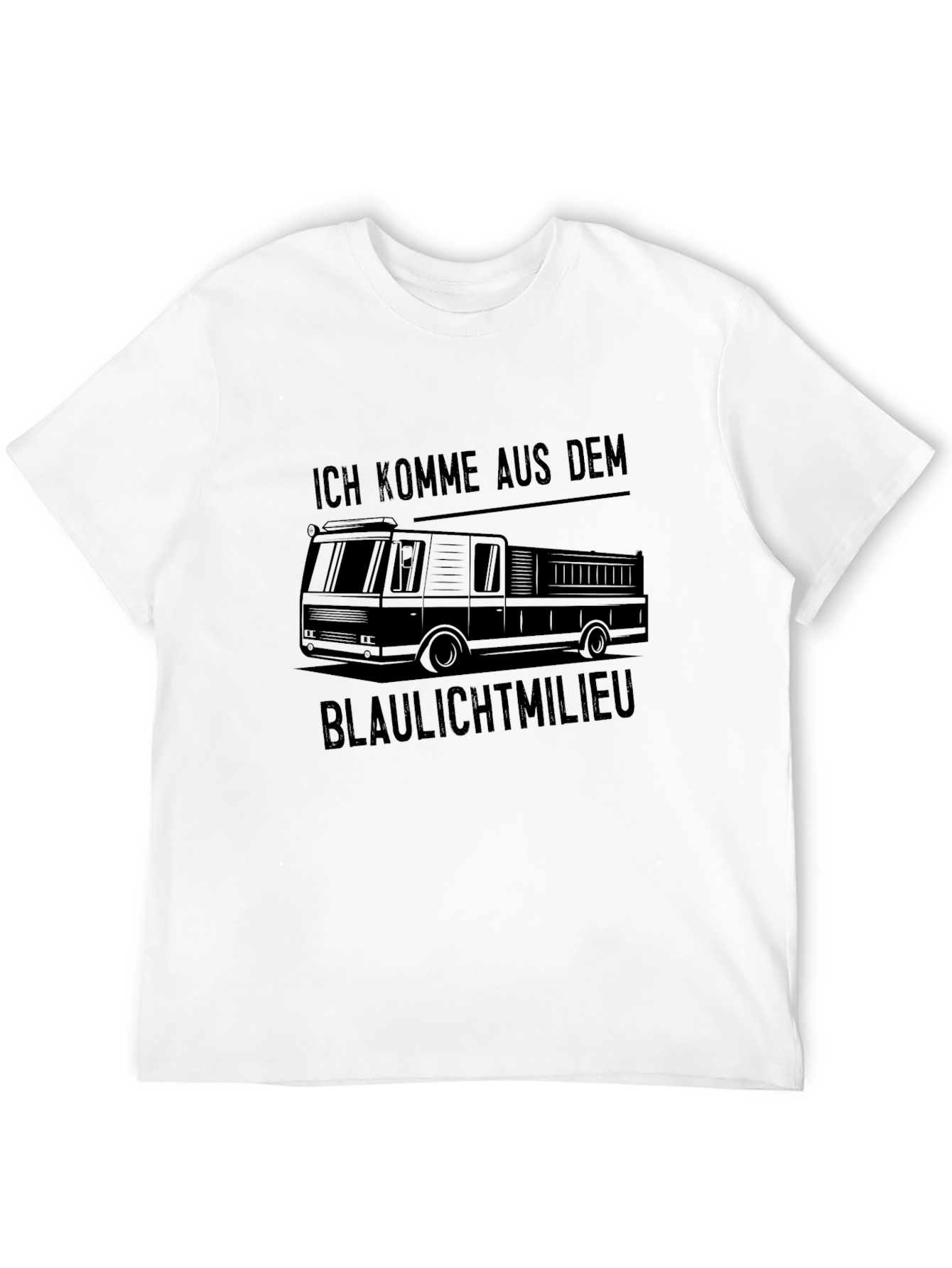 Fire Truck T-Shirt - Ich Komme Aus Dem Blaulichtmilieu