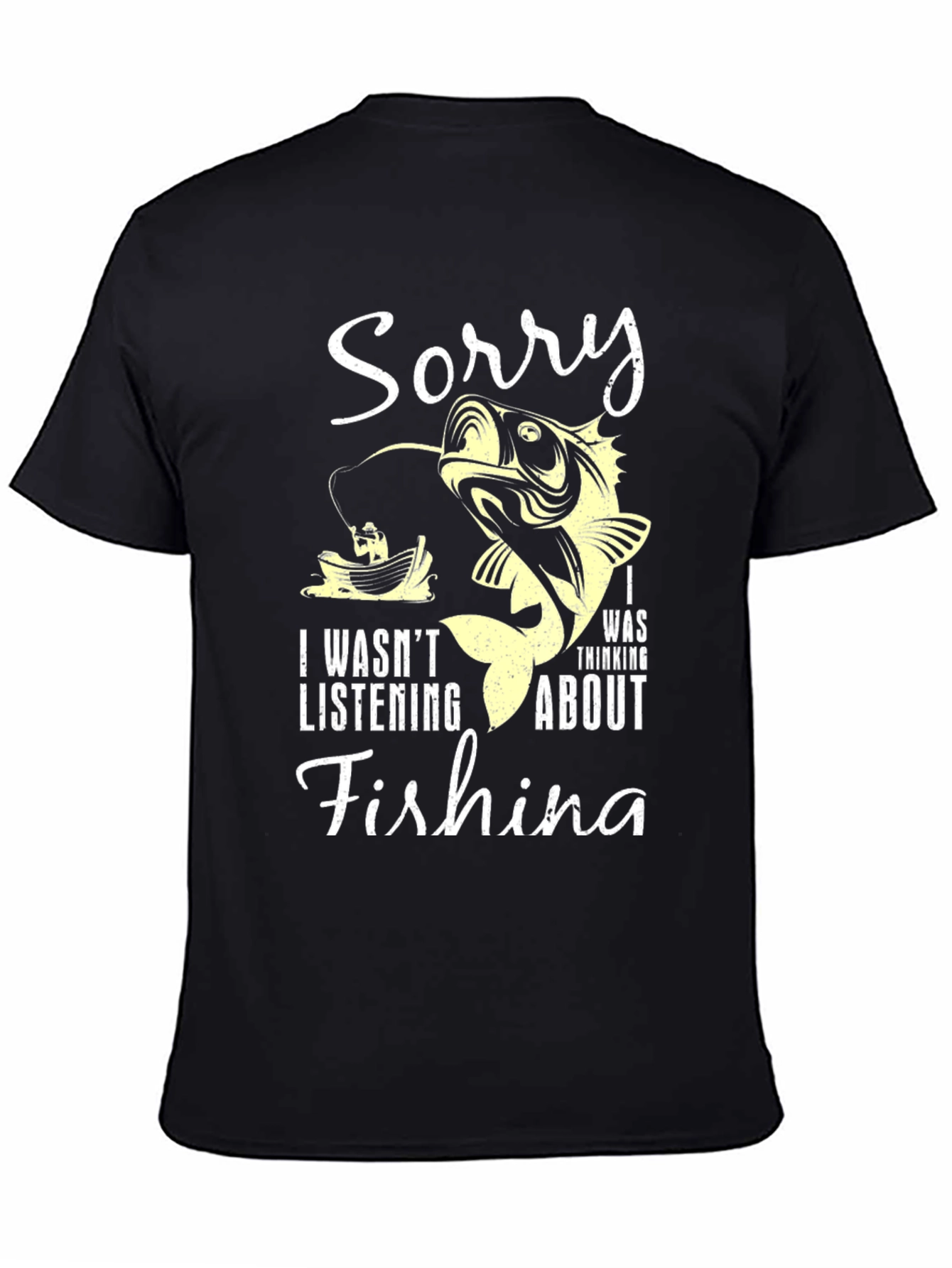 Fishing T-Shirt: Sorry I Was Thinking About Fishing