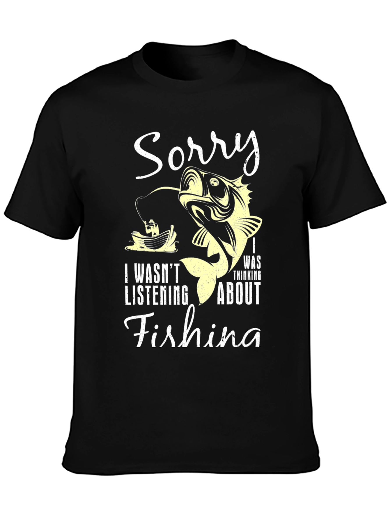 Fishing T-Shirt: Sorry I Was Thinking About Fishing