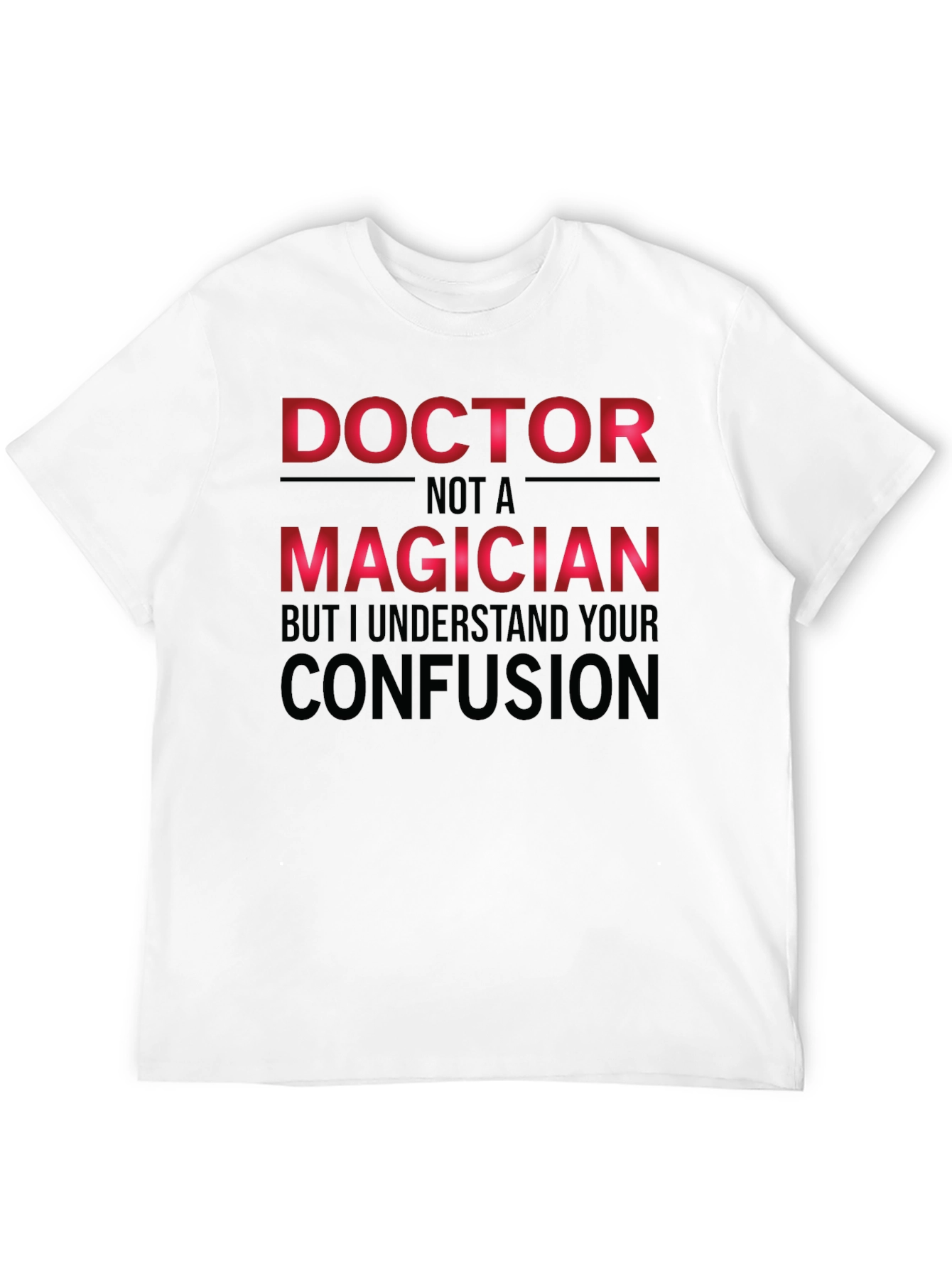 Doctor Not a Magician T-Shirt Funny Medical Tee