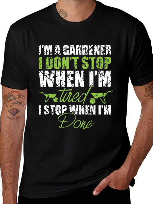 Gardener T-Shirt: I Dont Stop When Tired I Stop When Done!