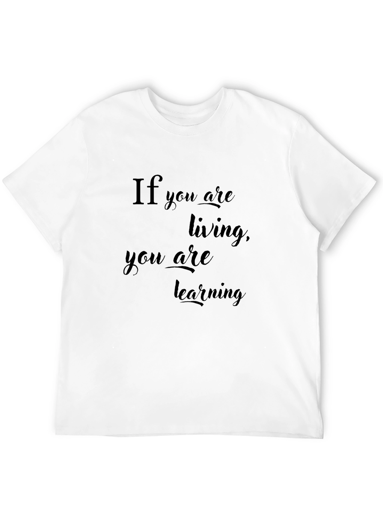 If You Are Living T-Shirt