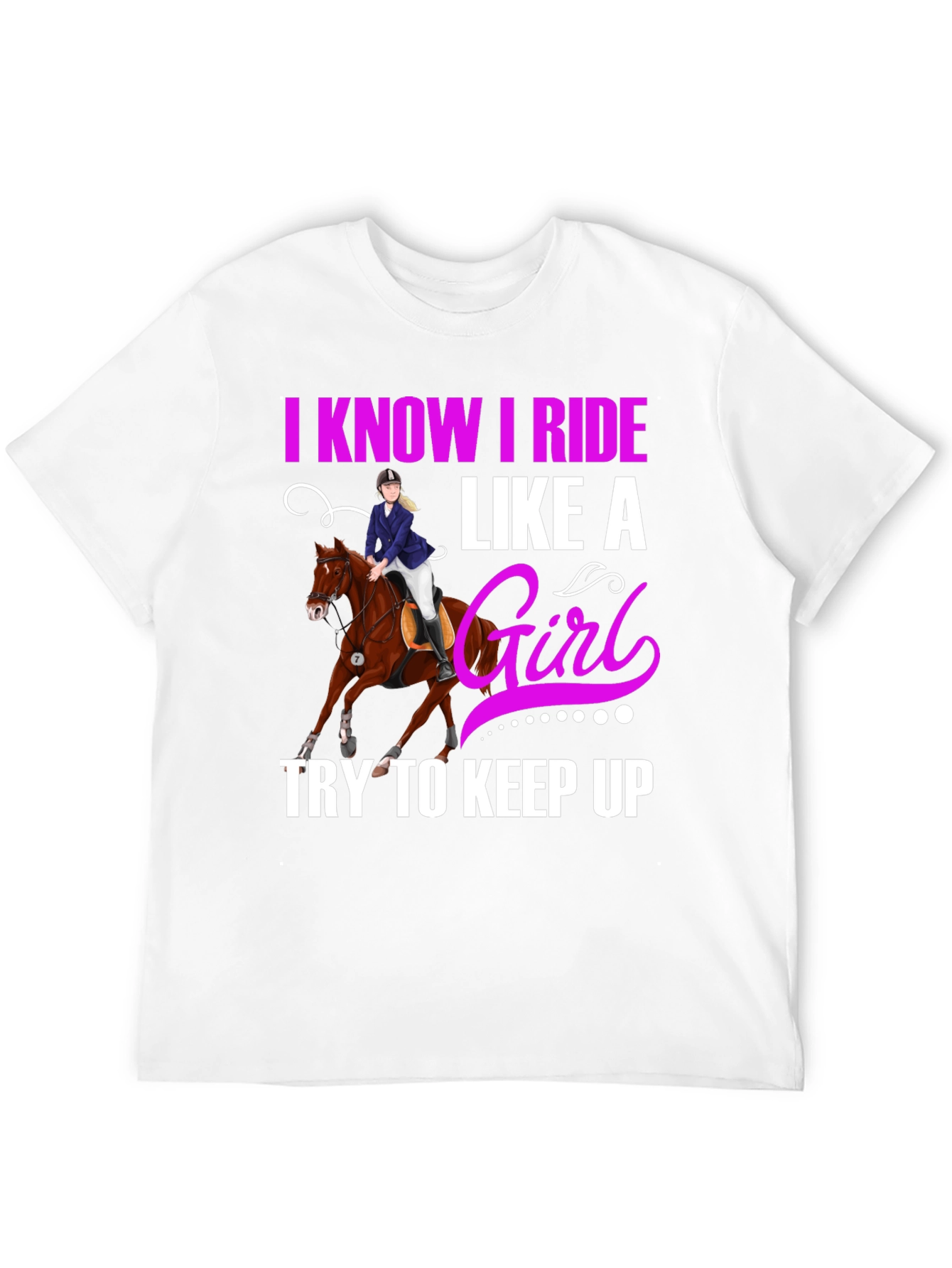 I Know I Ride Like A Girl T-Shirt