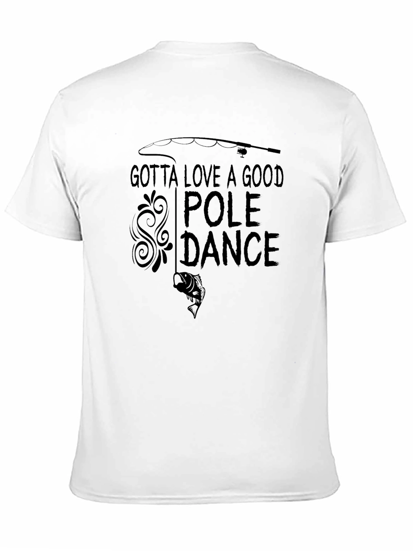 Gotta Love A Good Pole Dance Fishing T-Shirt