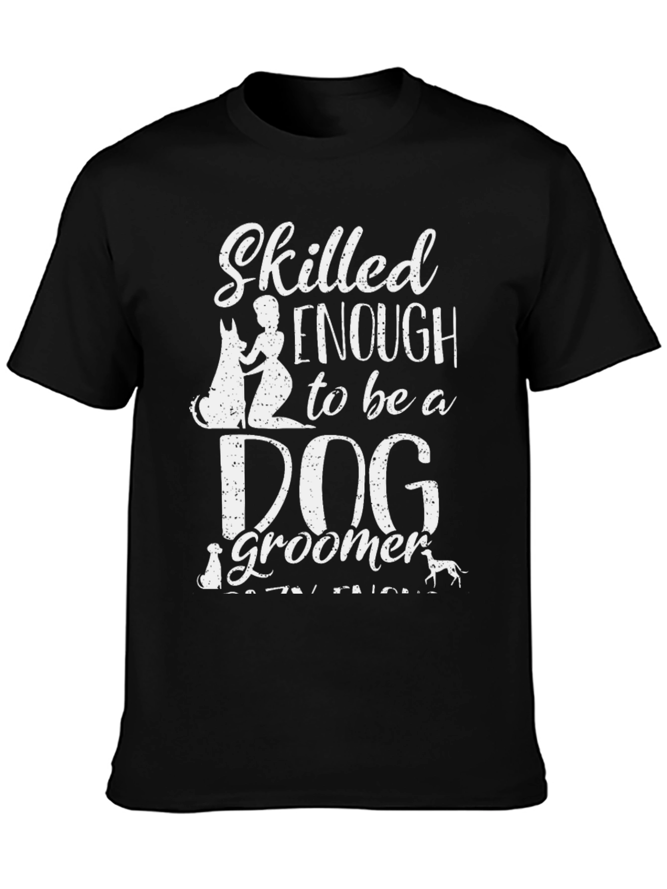 Skilled Enough Dog Groomer T-Shirt