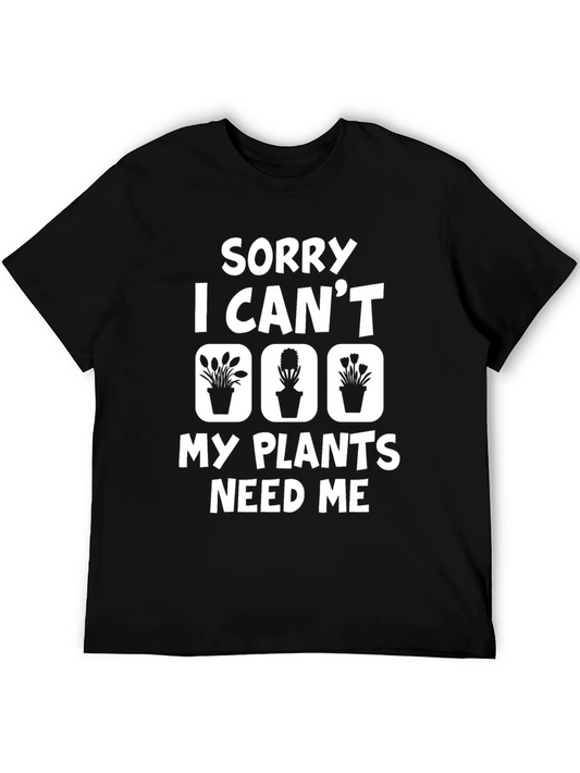Sorry I Cant My Plants Need Me T-Shirt